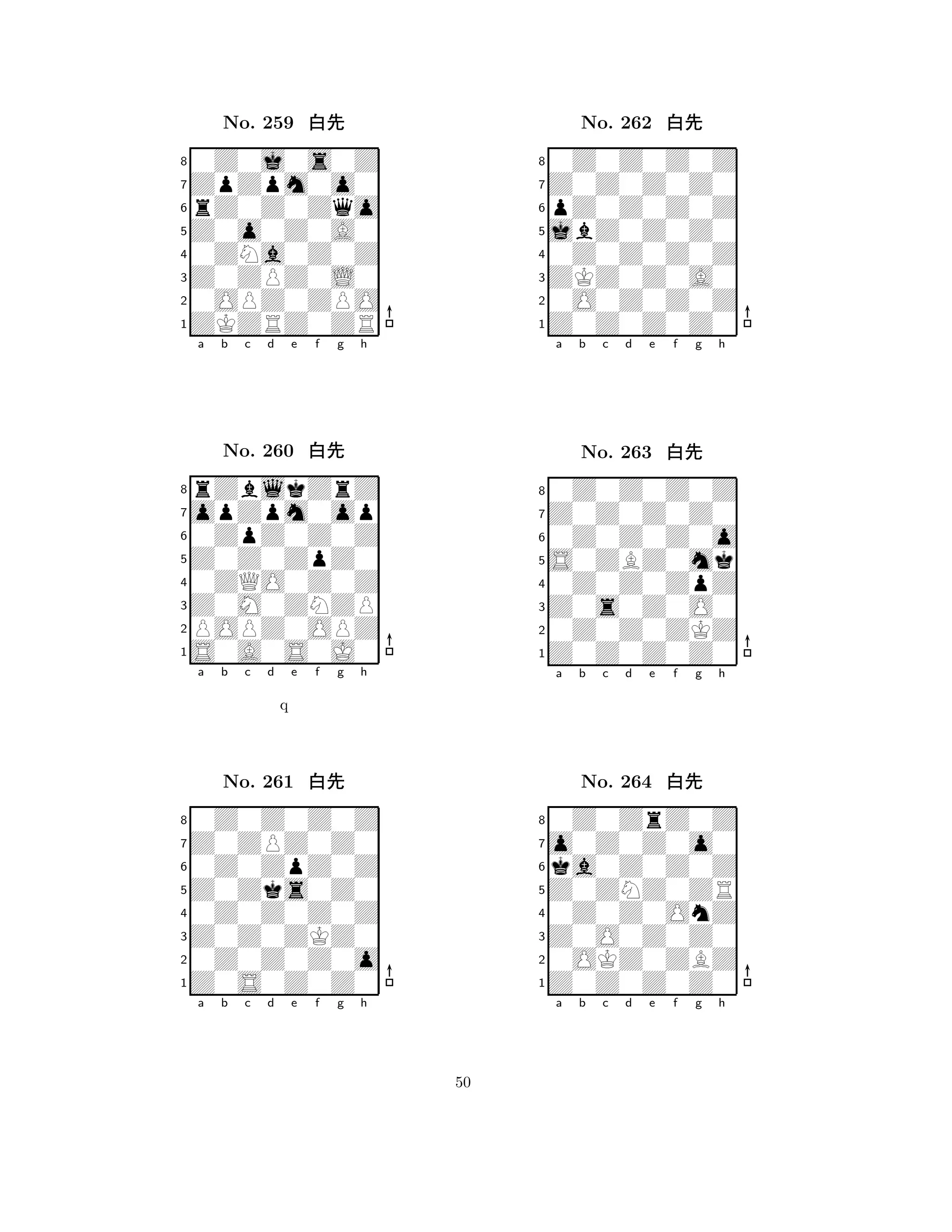 Z0o0Z0A0 
8ZKZRZ0ZR 
Z0ZPZ0L0 
0OPZ0ZPO 
0ZNa0Z0Z 
0Z0j0s0Z 
ZpZpm0o0 
rZ0Z0Zqo 
No. 259 xk 
7654321opZpm0op 
rZblkZrZ 
a b c d e f g h 
0ZpZ0Z0Z 
Z0Z0ZpZ0 
No. 260 xk 
80ZQO0Z0Z 
765S0A0S0J0 
POPZ0OPZ 
Z0M0ZNZP 
4321Z0ZPZ0Z0 
0Z0Z0Z0Z 
a b c d e f g h 
0Z0ZpZ0Z 
q 
Z0Zks0Z0 
No. 261 xk 
80Z0Z0Z0Z 
765Z0S0Z0Z0 
0Z0Z0Z0o 
Z0Z0ZKZ0 
4321a b c d e f g h 
jbZ0Z0Z0 
8Z0Z0Z0Z0 
ZKZ0Z0A0 
0O0Z0Z0Z 
0Z0Z0Z0Z 
0Z0Z0Z0Z 
Z0Z0Z0Z0 
pZ0Z0Z0Z 
No. 262 xk 
7654321Z0Z0Z0Z0 
0Z0Z0Z0Z 
a b c d e f g h 
0Z0Z0Z0o 
S0ZBZ0mk 
No. 263 xk 
80Z0Z0ZpZ 
765Z0Z0Z0Z0 
0Z0Z0ZKZ 
Z0s0Z0O0 
4321o0Z0Z0o0 
0Z0ZrZ0Z 
a b c d e f g h 
ka0Z0Z0Z 
Z0ZNZ0ZR 
No. 264 xk 
80Z0Z0OnZ 
765Z0Z0Z0Z0 
0OKZ0ZBZ 
Z0O0Z0Z0 
4321a b c d e f g h 
50 
 