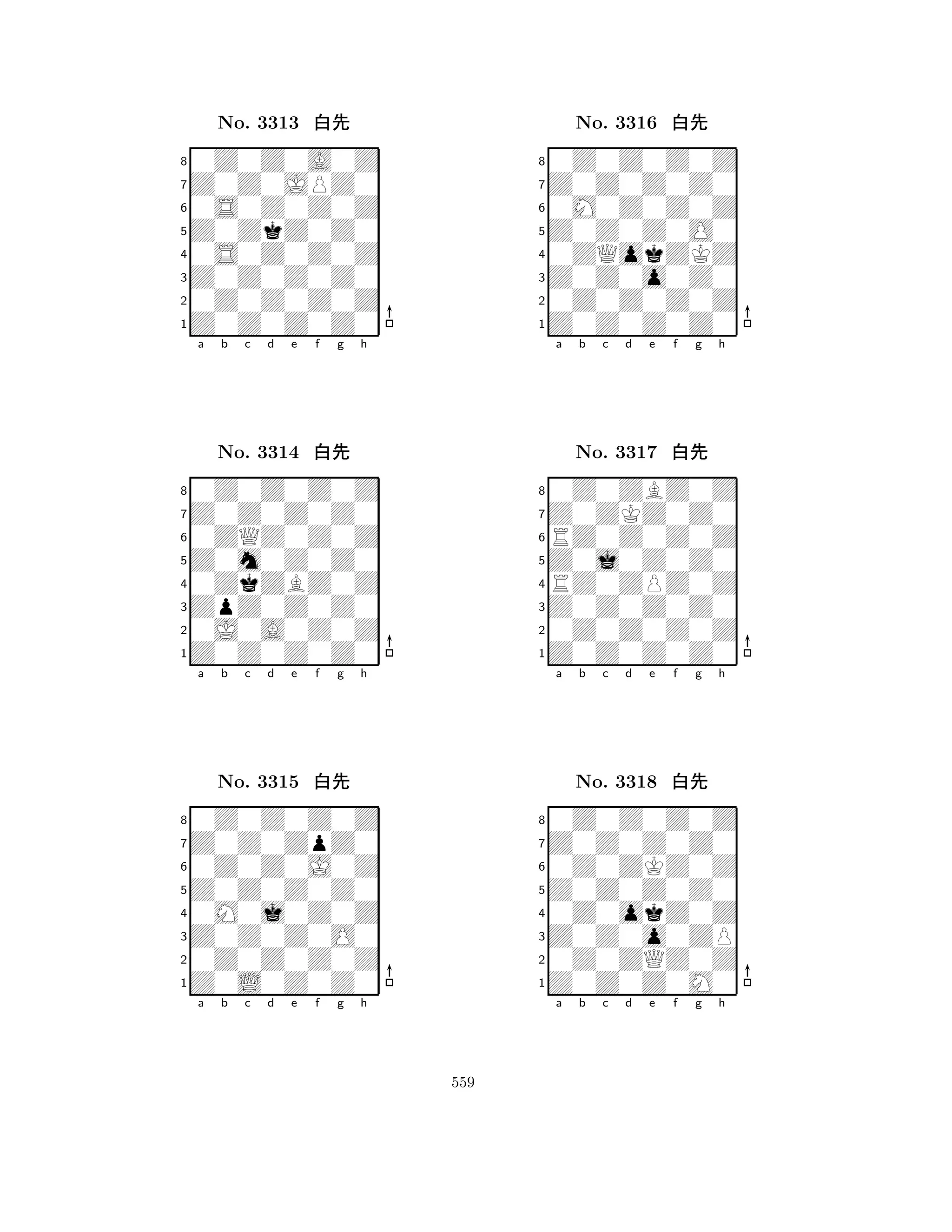 Z0ZkZ0Z0 
8Z0Z0Z0Z0 
Z0Z0Z0Z0 
0Z0Z0Z0Z 
0S0Z0Z0Z 
0Z0Z0A0Z 
Z0Z0JPZ0 
0S0Z0Z0Z 
No. 3313 xk 
7654321Z0Z0Z0Z0 
0Z0Z0Z0Z 
a b c d e f g h 
0ZQZ0Z0Z 
Z0m0Z0Z0 
No. 3314 xk 
80ZkZBZ0Z 
765Z0Z0Z0Z0 
0J0A0Z0Z 
ZpZ0Z0Z0 
4321Z0Z0ZpZ0 
0Z0Z0Z0Z 
a b c d e f g h 
0Z0Z0J0Z 
Z0Z0Z0Z0 
No. 3315 xk 
80M0j0Z0Z 
765Z0L0Z0Z0 
0Z0Z0Z0Z 
Z0Z0Z0O0 
4321a b c d e f g h 
Z0Z0Z0O0 
8Z0Z0Z0Z0 
Z0Z0o0Z0 
0Z0Z0Z0Z 
0ZQokZKZ 
0Z0Z0Z0Z 
Z0Z0Z0Z0 
0M0Z0Z0Z 
No. 3316 xk 
7654321Z0ZKZ0Z0 
0Z0ZBZ0Z 
a b c d e f g h 
RZ0Z0Z0Z 
Z0j0Z0Z0 
No. 3317 xk 
8RZ0ZPZ0Z 
765Z0Z0Z0Z0 
0Z0Z0Z0Z 
Z0Z0Z0Z0 
4321Z0Z0Z0Z0 
0Z0Z0Z0Z 
a b c d e f g h 
0Z0ZKZ0Z 
Z0Z0Z0Z0 
No. 3318 xk 
80Z0okZ0Z 
765Z0Z0Z0M0 
0Z0ZQZ0Z 
Z0Z0o0ZP 
4321a b c d e f g h 
559 
 