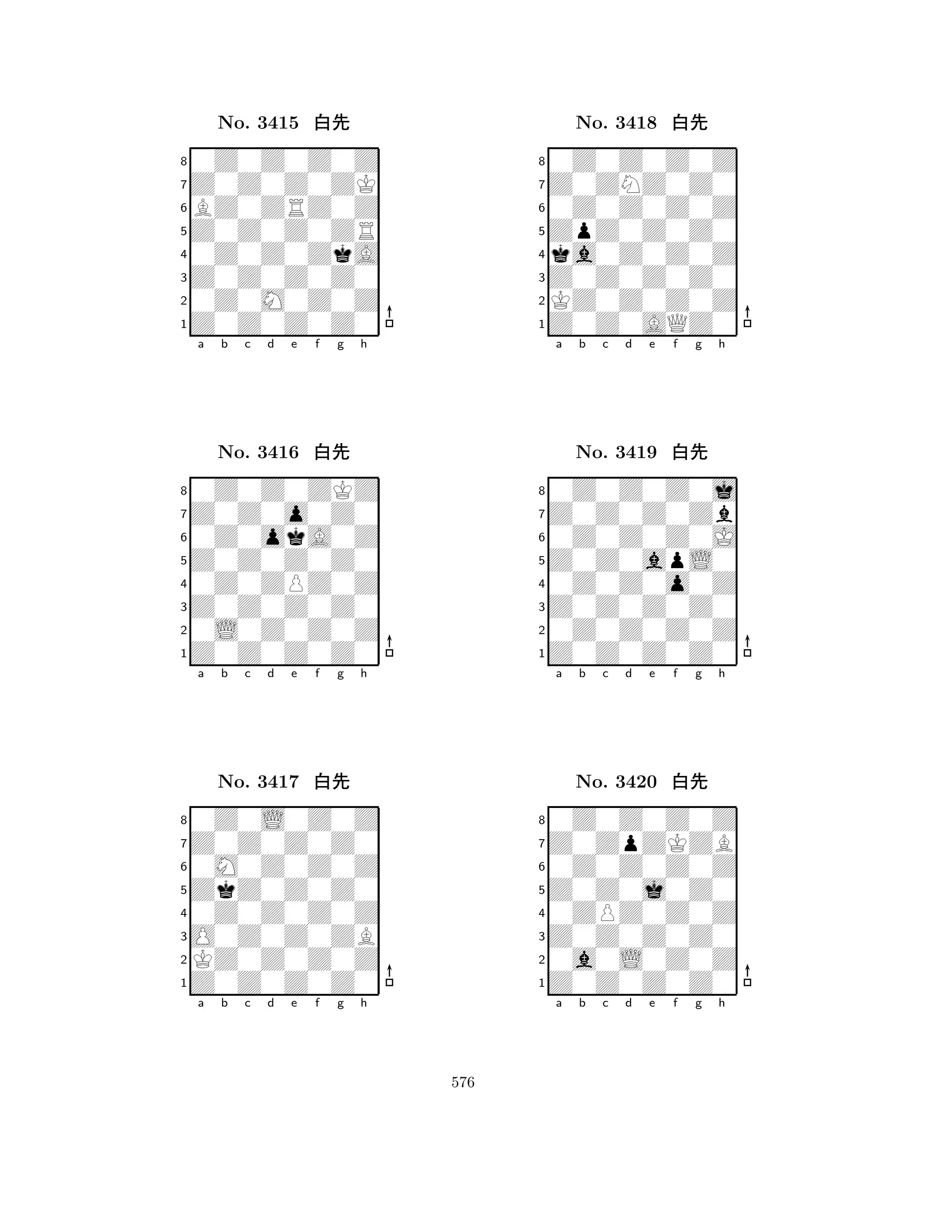 Z0Z0Z0ZR 
8Z0Z0Z0Z0 
Z0Z0Z0Z0 
0Z0M0Z0Z 
0Z0Z0ZkA 
0Z0Z0Z0Z 
Z0Z0Z0ZK 
BZ0ZRZ0Z 
No. 3415 xk 
7654321Z0Z0o0Z0 
0Z0Z0ZKZ 
a b c d e f g h 
0Z0okA0Z 
Z0Z0Z0Z0 
No. 3416 xk 
80Z0ZPZ0Z 
765Z0Z0Z0Z0 
0L0Z0Z0Z 
Z0Z0Z0Z0 
4321Z0Z0Z0Z0 
0Z0L0Z0Z 
a b c d e f g h 
0M0Z0Z0Z 
ZkZ0Z0Z0 
No. 3417 xk 
80Z0Z0Z0Z 
765Z0Z0Z0Z0 
KZ0Z0Z0Z 
O0Z0Z0ZB 
4321a b c d e f g h 
ZpZ0Z0Z0 
8Z0Z0AQZ0 
Z0Z0Z0Z0 
KZ0Z0Z0Z 
ka0Z0Z0Z 
0Z0Z0Z0Z 
Z0ZNZ0Z0 
0Z0Z0Z0Z 
No. 3418 xk 
7654321Z0Z0Z0Zb 
0Z0Z0Z0j 
a b c d e f g h 
0Z0Z0Z0J 
Z0Z0apL0 
No. 3419 xk 
80Z0Z0o0Z 
765Z0Z0Z0Z0 
0Z0Z0Z0Z 
Z0Z0Z0Z0 
4321Z0ZpZKZB 
0Z0Z0Z0Z 
a b c d e f g h 
0Z0Z0Z0Z 
Z0Z0j0Z0 
No. 3420 xk 
80ZPZ0Z0Z 
765Z0Z0Z0Z0 
0a0L0Z0Z 
Z0Z0Z0Z0 
4321a b c d e f g h 
576 
 