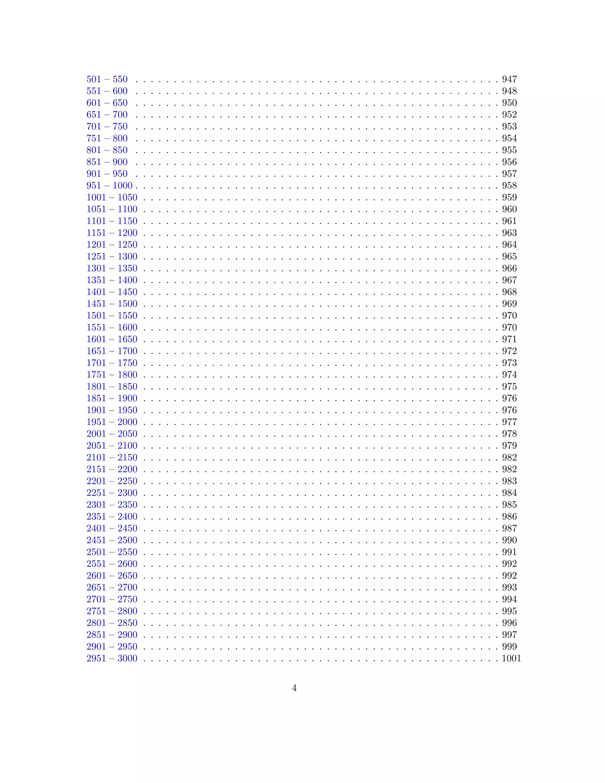 501 – 550 . . . . . . . . . . . . . . . . . . . . . . . . . . . . . . . . . . . . . . . . . . . . . . . . 947 
551 – 600 . . . . . . . . . . . . . . . . . . . . . . . . . . . . . . . . . . . . . . . . . . . . . . . . 948 
601 – 650 . . . . . . . . . . . . . . . . . . . . . . . . . . . . . . . . . . . . . . . . . . . . . . . . 950 
651 – 700 . . . . . . . . . . . . . . . . . . . . . . . . . . . . . . . . . . . . . . . . . . . . . . . . 952 
701 – 750 . . . . . . . . . . . . . . . . . . . . . . . . . . . . . . . . . . . . . . . . . . . . . . . . 953 
751 – 800 . . . . . . . . . . . . . . . . . . . . . . . . . . . . . . . . . . . . . . . . . . . . . . . . 954 
801 – 850 . . . . . . . . . . . . . . . . . . . . . . . . . . . . . . . . . . . . . . . . . . . . . . . . 955 
851 – 900 . . . . . . . . . . . . . . . . . . . . . . . . . . . . . . . . . . . . . . . . . . . . . . . . 956 
901 – 950 . . . . . . . . . . . . . . . . . . . . . . . . . . . . . . . . . . . . . . . . . . . . . . . . 957 
951 – 1000 . . . . . . . . . . . . . . . . . . . . . . . . . . . . . . . . . . . . . . . . . . . . . . . . 958 
1001 – 1050 . . . . . . . . . . . . . . . . . . . . . . . . . . . . . . . . . . . . . . . . . . . . . . . 959 
1051 – 1100 . . . . . . . . . . . . . . . . . . . . . . . . . . . . . . . . . . . . . . . . . . . . . . . 960 
1101 – 1150 . . . . . . . . . . . . . . . . . . . . . . . . . . . . . . . . . . . . . . . . . . . . . . . 961 
1151 – 1200 . . . . . . . . . . . . . . . . . . . . . . . . . . . . . . . . . . . . . . . . . . . . . . . 963 
1201 – 1250 . . . . . . . . . . . . . . . . . . . . . . . . . . . . . . . . . . . . . . . . . . . . . . . 964 
1251 – 1300 . . . . . . . . . . . . . . . . . . . . . . . . . . . . . . . . . . . . . . . . . . . . . . . 965 
1301 – 1350 . . . . . . . . . . . . . . . . . . . . . . . . . . . . . . . . . . . . . . . . . . . . . . . 966 
1351 – 1400 . . . . . . . . . . . . . . . . . . . . . . . . . . . . . . . . . . . . . . . . . . . . . . . 967 
1401 – 1450 . . . . . . . . . . . . . . . . . . . . . . . . . . . . . . . . . . . . . . . . . . . . . . . 968 
1451 – 1500 . . . . . . . . . . . . . . . . . . . . . . . . . . . . . . . . . . . . . . . . . . . . . . . 969 
1501 – 1550 . . . . . . . . . . . . . . . . . . . . . . . . . . . . . . . . . . . . . . . . . . . . . . . 970 
1551 – 1600 . . . . . . . . . . . . . . . . . . . . . . . . . . . . . . . . . . . . . . . . . . . . . . . 970 
1601 – 1650 . . . . . . . . . . . . . . . . . . . . . . . . . . . . . . . . . . . . . . . . . . . . . . . 971 
1651 – 1700 . . . . . . . . . . . . . . . . . . . . . . . . . . . . . . . . . . . . . . . . . . . . . . . 972 
1701 – 1750 . . . . . . . . . . . . . . . . . . . . . . . . . . . . . . . . . . . . . . . . . . . . . . . 973 
1751 – 1800 . . . . . . . . . . . . . . . . . . . . . . . . . . . . . . . . . . . . . . . . . . . . . . . 974 
1801 – 1850 . . . . . . . . . . . . . . . . . . . . . . . . . . . . . . . . . . . . . . . . . . . . . . . 975 
1851 – 1900 . . . . . . . . . . . . . . . . . . . . . . . . . . . . . . . . . . . . . . . . . . . . . . . 976 
1901 – 1950 . . . . . . . . . . . . . . . . . . . . . . . . . . . . . . . . . . . . . . . . . . . . . . . 976 
1951 – 2000 . . . . . . . . . . . . . . . . . . . . . . . . . . . . . . . . . . . . . . . . . . . . . . . 977 
2001 – 2050 . . . . . . . . . . . . . . . . . . . . . . . . . . . . . . . . . . . . . . . . . . . . . . . 978 
2051 – 2100 . . . . . . . . . . . . . . . . . . . . . . . . . . . . . . . . . . . . . . . . . . . . . . . 979 
2101 – 2150 . . . . . . . . . . . . . . . . . . . . . . . . . . . . . . . . . . . . . . . . . . . . . . . 982 
2151 – 2200 . . . . . . . . . . . . . . . . . . . . . . . . . . . . . . . . . . . . . . . . . . . . . . . 982 
2201 – 2250 . . . . . . . . . . . . . . . . . . . . . . . . . . . . . . . . . . . . . . . . . . . . . . . 983 
2251 – 2300 . . . . . . . . . . . . . . . . . . . . . . . . . . . . . . . . . . . . . . . . . . . . . . . 984 
2301 – 2350 . . . . . . . . . . . . . . . . . . . . . . . . . . . . . . . . . . . . . . . . . . . . . . . 985 
2351 – 2400 . . . . . . . . . . . . . . . . . . . . . . . . . . . . . . . . . . . . . . . . . . . . . . . 986 
2401 – 2450 . . . . . . . . . . . . . . . . . . . . . . . . . . . . . . . . . . . . . . . . . . . . . . . 987 
2451 – 2500 . . . . . . . . . . . . . . . . . . . . . . . . . . . . . . . . . . . . . . . . . . . . . . . 990 
2501 – 2550 . . . . . . . . . . . . . . . . . . . . . . . . . . . . . . . . . . . . . . . . . . . . . . . 991 
2551 – 2600 . . . . . . . . . . . . . . . . . . . . . . . . . . . . . . . . . . . . . . . . . . . . . . . 992 
2601 – 2650 . . . . . . . . . . . . . . . . . . . . . . . . . . . . . . . . . . . . . . . . . . . . . . . 992 
2651 – 2700 . . . . . . . . . . . . . . . . . . . . . . . . . . . . . . . . . . . . . . . . . . . . . . . 993 
2701 – 2750 . . . . . . . . . . . . . . . . . . . . . . . . . . . . . . . . . . . . . . . . . . . . . . . 994 
2751 – 2800 . . . . . . . . . . . . . . . . . . . . . . . . . . . . . . . . . . . . . . . . . . . . . . . 995 
2801 – 2850 . . . . . . . . . . . . . . . . . . . . . . . . . . . . . . . . . . . . . . . . . . . . . . . 996 
2851 – 2900 . . . . . . . . . . . . . . . . . . . . . . . . . . . . . . . . . . . . . . . . . . . . . . . 997 
2901 – 2950 . . . . . . . . . . . . . . . . . . . . . . . . . . . . . . . . . . . . . . . . . . . . . . . 999 
2951 – 3000 . . . . . . . . . . . . . . . . . . . . . . . . . . . . . . . . . . . . . . . . . . . . . . . 1001 
4 
 