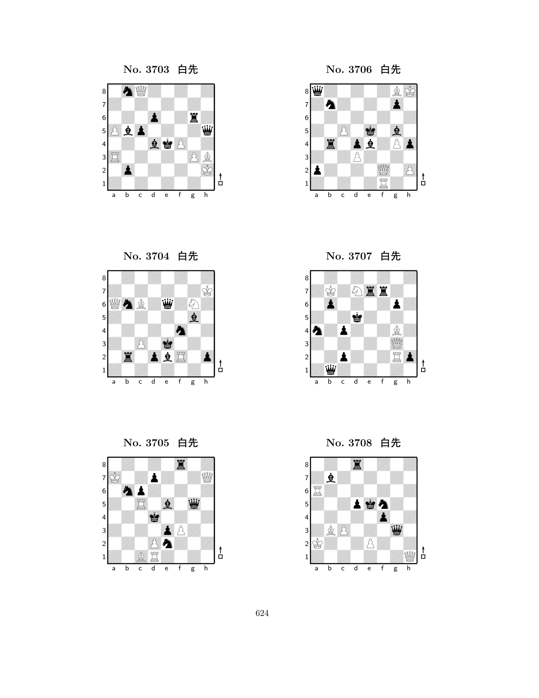 Obo0Z0Zq 
8Z0Z0Z0Z0 
S0Z0Z0OB 
0o0Z0Z0J 
0Z0akO0Z 
0mQZ0Z0Z 
Z0Z0Z0Z0 
0Z0o0ZrZ 
No. 3703 xk 
7654321Z0Z0Z0ZK 
0Z0Z0Z0Z 
a b c d e f g h 
QmBZqZNZ 
Z0Z0Z0a0 
No. 3704 xk 
80Z0Z0m0Z 
765Z0Z0Z0Z0 
0s0obS0o 
Z0O0j0Z0 
4321J0ZpZ0ZQ 
0Z0Z0s0Z 
a b c d e f g h 
0mpZ0Z0Z 
Z0S0a0l0 
No. 3705 xk 
80Z0j0Z0Z 
765Z0ARZ0Z0 
0Z0OnZ0Z 
Z0Z0oPZ0 
4321a b c d e f g h 
Z0O0j0a0 
8Z0Z0ZRZ0 
Z0ZPZ0Z0 
pZ0Z0L0O 
0s0obZPo 
qZ0Z0ZBJ 
ZnZ0Z0o0 
0Z0Z0Z0Z 
No. 3706 xk 
7654321ZKZNsrZ0 
0Z0Z0Z0Z 
a b c d e f g h 
0o0Z0ZpZ 
Z0ZkZ0Z0 
No. 3707 xk 
8nZpZ0ZBZ 
765ZqZ0Z0Z0 
0ZpZ0ZRo 
Z0Z0Z0L0 
4321ZbZ0Z0Z0 
0Z0s0Z0Z 
a b c d e f g h 
RZ0Z0Z0Z 
Z0ZpjnZ0 
No. 3708 xk 
80Z0Z0o0Z 
765Z0Z0Z0ZQ 
KZ0ZPZ0Z 
ZBO0Z0l0 
4321a b c d e f g h 
624 
 