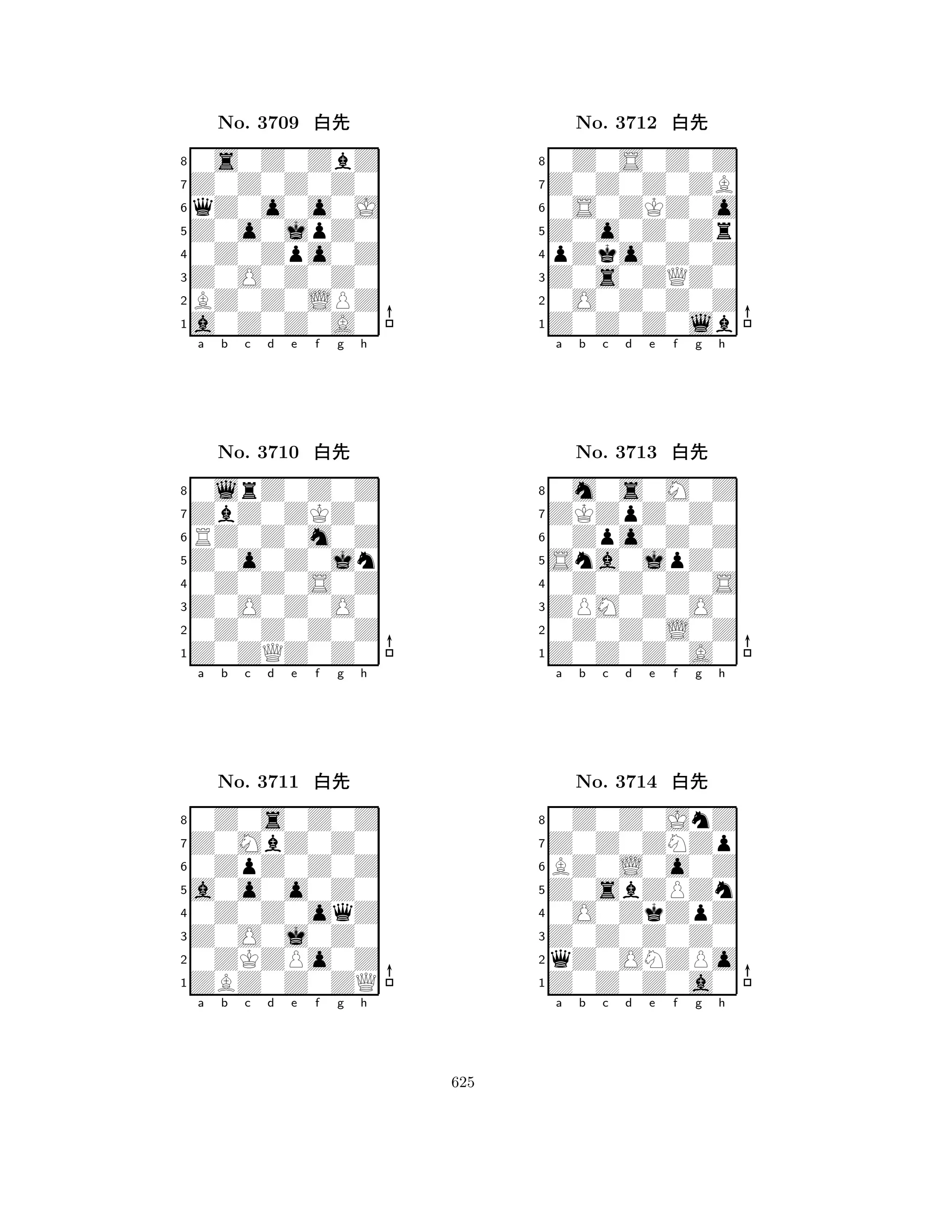 Z0o0jpZ0 
8a0Z0Z0A0 
Z0O0Z0Z0 
BZ0Z0LPZ 
0Z0Zpo0Z 
0s0Z0ZbZ 
Z0Z0Z0Z0 
qZ0o0o0J 
No. 3709 xk 
7654321ZbZ0ZKZ0 
0lrZ0Z0Z 
a b c d e f g h 
RZ0Z0m0Z 
Z0o0Z0jn 
No. 3710 xk 
80Z0Z0S0Z 
765Z0ZQZ0Z0 
0Z0Z0Z0Z 
Z0O0Z0O0 
4321Z0MbZ0Z0 
0Z0s0Z0Z 
a b c d e f g h 
0ZpZ0Z0Z 
a0o0o0Z0 
No. 3711 xk 
80Z0Z0oqZ 
765ZBZ0Z0ZQ 
0ZKZPo0Z 
Z0O0j0Z0 
4321a b c d e f g h 
Z0o0Z0Zr 
8Z0Z0Z0lb 
Z0s0ZQZ0 
0O0Z0Z0Z 
pZko0Z0Z 
0Z0S0Z0Z 
Z0Z0Z0ZB 
0S0ZKZ0o 
No. 3712 xk 
7654321ZKZpZ0Z0 
0m0s0M0Z 
a b c d e f g h 
0Zpo0Z0Z 
Sna0jpZ0 
No. 3713 xk 
80Z0Z0Z0S 
765Z0Z0Z0A0 
0Z0Z0L0Z 
ZPM0Z0O0 
4321Z0Z0ZNZp 
0Z0Z0JnZ 
a b c d e f g h 
BZ0L0o0Z 
Z0sbZPZn 
No. 3714 xk 
80O0ZkZpZ 
765Z0Z0Z0a0 
qZ0ONZPo 
Z0Z0Z0Z0 
4321a b c d e f g h 
625 
 