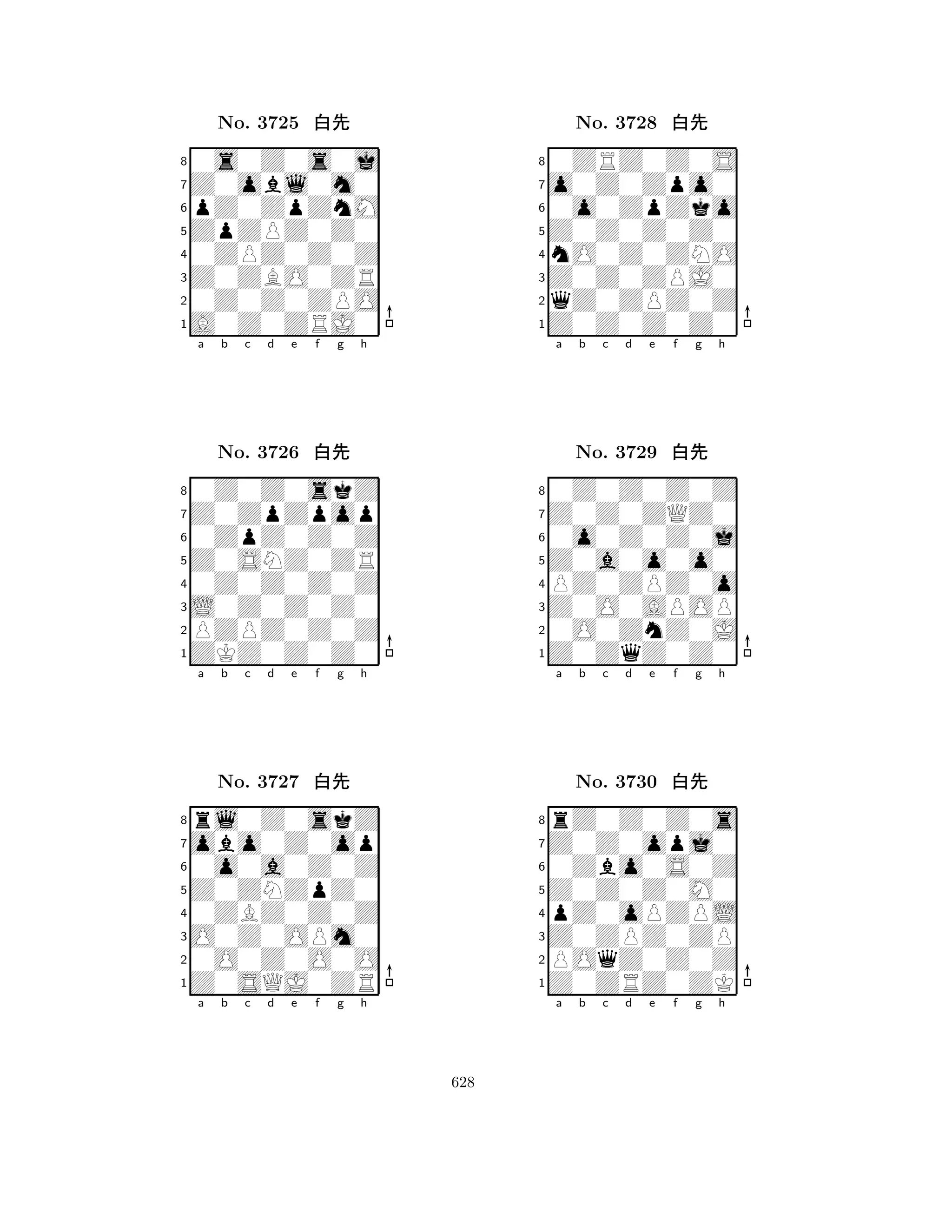 ZpZPZ0Z0 
8A0Z0ZRJ0 
Z0ZBO0ZR 
0Z0Z0ZPO 
0ZPZ0Z0Z 
0s0Z0s0j 
Z0obl0m0 
pZ0ZpZnM 
No. 3725 xk 
7654321Z0ZpZpop 
0Z0Z0skZ 
a b c d e f g h 
0ZpZ0Z0Z 
Z0SNZ0ZR 
No. 3726 xk 
80Z0Z0Z0Z 
765ZKZ0Z0Z0 
PZPZ0Z0Z 
L0Z0Z0Z0 
4321obo0Z0op 
rl0Z0skZ 
a b c d e f g h 
0o0a0Z0Z 
Z0ZNZpZ0 
No. 3727 xk 
80ZBZ0Z0Z 
765Z0SQJ0ZR 
0O0Z0O0O 
O0Z0OPm0 
4321a b c d e f g h 
Z0Z0Z0Z0 
8Z0Z0Z0Z0 
Z0Z0ZPJ0 
qZ0ZPZ0Z 
nO0Z0ZNO 
0ZRZ0Z0S 
o0Z0Zpo0 
0o0ZpZko 
No. 3728 xk 
7654321Z0Z0ZQZ0 
0Z0Z0Z0Z 
a b c d e f g h 
0o0Z0Z0j 
Z0a0o0o0 
No. 3729 xk 
8PZ0ZPZ0o 
765Z0ZqZ0Z0 
0O0ZnZ0J 
Z0O0APOP 
4321Z0Z0opj0 
rZ0Z0Z0s 
a b c d e f g h 
0Zbo0S0Z 
Z0Z0Z0M0 
No. 3730 xk 
8pZ0oPZPL 
765Z0ZRZ0ZK 
POqZ0Z0Z 
Z0ZPZ0ZP 
4321a b c d e f g h 
628 
 