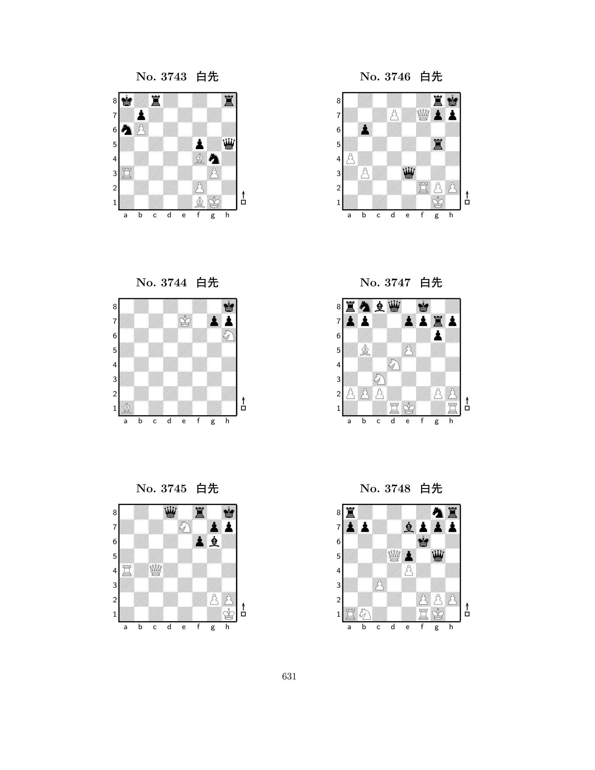 Z0Z0ZpZq 
8Z0Z0ZBJ0 
S0Z0Z0O0 
0Z0Z0O0Z 
0Z0Z0AnZ 
kZrZ0Z0s 
ZpZ0Z0Z0 
nO0Z0Z0Z 
No. 3743 xk 
7654321Z0Z0J0op 
0Z0Z0Z0j 
a b c d e f g h 
0Z0Z0Z0M 
Z0Z0Z0Z0 
No. 3744 xk 
80Z0Z0Z0Z 
765A0Z0Z0Z0 
0Z0Z0Z0Z 
Z0Z0Z0Z0 
4321Z0Z0M0op 
0Z0l0s0j 
a b c d e f g h 
0Z0Z0obZ 
Z0Z0Z0Z0 
No. 3745 xk 
8RZQZ0Z0Z 
765Z0Z0Z0ZK 
0Z0Z0ZPO 
Z0Z0Z0Z0 
4321a b c d e f g h 
Z0Z0Z0s0 
8Z0Z0Z0J0 
ZPZ0l0Z0 
0Z0Z0SPO 
PZ0Z0Z0Z 
0Z0Z0Zrj 
Z0ZPZQop 
0o0Z0Z0Z 
No. 3746 xk 
7654321opZ0opsp 
rmbl0j0Z 
a b c d e f g h 
0Z0Z0ZpZ 
ZBZ0O0Z0 
No. 3747 xk 
80Z0M0Z0Z 
765Z0ZRJ0ZR 
POPZ0ZPO 
Z0M0Z0Z0 
4321opZ0apop 
rZ0Z0Zns 
a b c d e f g h 
0Z0Z0j0Z 
Z0ZQo0l0 
No. 3748 xk 
80Z0ZPZ0Z 
765SNZ0ZRJ0 
0Z0Z0OPO 
Z0O0Z0Z0 
4321a b c d e f g h 
631 
 