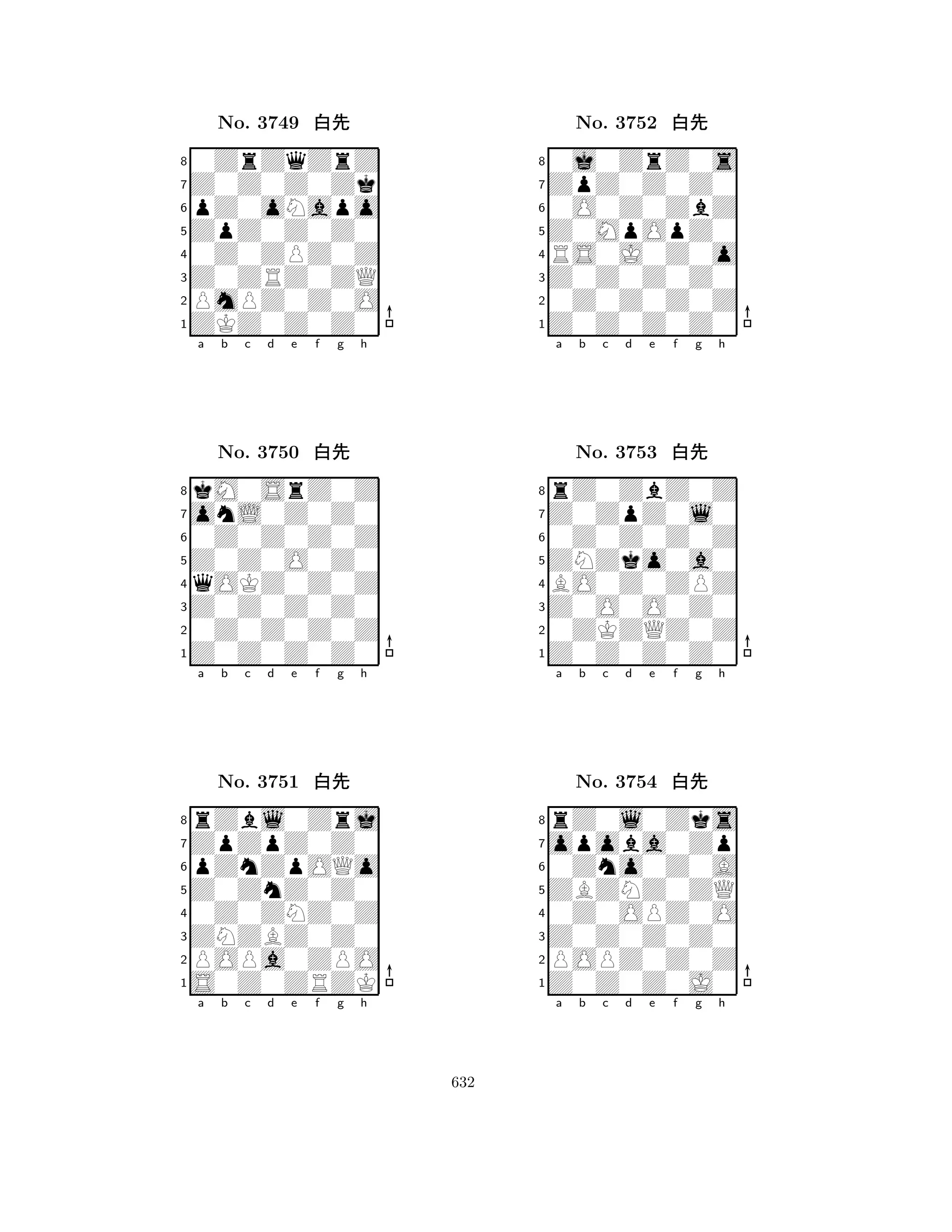 ZpZ0Z0Z0 
8ZKZ0Z0Z0 
Z0ZRZ0ZQ 
PmPZ0Z0O 
0Z0ZPZ0Z 
0ZrZqZrZ 
Z0Z0Z0Zk 
pZ0oNapo 
No. 3749 xk 
7654321onL0Z0Z0 
kM0SrZ0Z 
a b c d e f g h 
0Z0Z0Z0Z 
Z0Z0O0Z0 
No. 3750 xk 
8qOKZ0Z0Z 
765Z0Z0Z0Z0 
0Z0Z0Z0Z 
Z0Z0Z0Z0 
4321ZpZpZ0Z0 
rZbl0Zrj 
a b c d e f g h 
pZnZpOQo 
Z0ZnZ0Z0 
No. 3751 xk 
80Z0ZNZ0Z 
765S0Z0ZRZK 
POPa0ZPO 
ZNZBZ0Z0 
4321a b c d e f g h 
Z0MpOpZ0 
8Z0Z0Z0Z0 
Z0Z0Z0Z0 
0Z0Z0Z0Z 
RS0J0Z0o 
0j0ZrZ0s 
ZpZ0Z0Z0 
0O0Z0ZbZ 
No. 3752 xk 
7654321Z0ZpZ0l0 
rZ0ZbZ0Z 
a b c d e f g h 
0Z0Z0Z0Z 
ZNZko0a0 
No. 3753 xk 
8BO0Z0ZPZ 
765Z0Z0Z0Z0 
0ZKZQZ0Z 
Z0O0O0Z0 
4321opoba0Zp 
rZ0l0Zks 
a b c d e f g h 
0Zno0Z0A 
ZBZNZ0ZQ 
No. 3754 xk 
80Z0OPZ0O 
765Z0Z0Z0J0 
POPZ0Z0Z 
Z0Z0Z0Z0 
4321a b c d e f g h 
632 
 