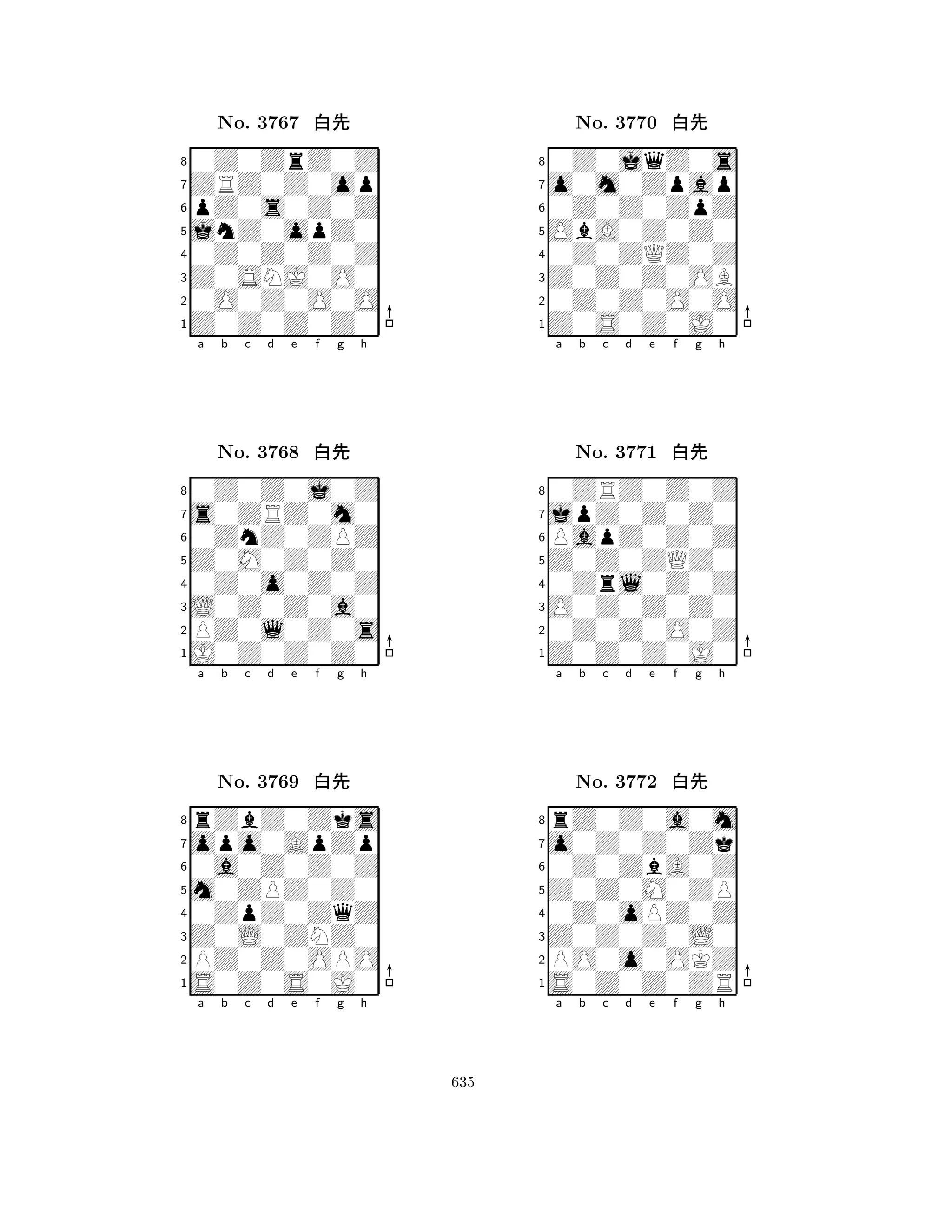 jnZ0opZ0 
8Z0Z0Z0Z0 
Z0SNJ0O0 
0O0Z0O0O 
0Z0Z0Z0Z 
0Z0ZrZ0Z 
ZRZ0Z0op 
pZ0s0Z0Z 
No. 3767 xk 
7654321s0ZRZ0m0 
0Z0Z0j0Z 
a b c d e f g h 
0ZnZ0ZPZ 
Z0M0Z0Z0 
No. 3768 xk 
80Z0o0Z0Z 
765J0Z0Z0Z0 
PZ0l0Z0s 
L0Z0Z0a0 
4321opo0ApZp 
rZbZ0Zks 
a b c d e f g h 
0a0Z0Z0Z 
m0ZPZ0Z0 
No. 3769 xk 
80ZpZ0ZqZ 
765S0Z0S0J0 
PZ0Z0OPO 
Z0L0ZNZ0 
4321a b c d e f g h 
ObA0Z0Z0 
8Z0S0Z0J0 
Z0Z0Z0OB 
0Z0Z0O0O 
0Z0ZQZ0Z 
0Z0jqZ0s 
o0m0Zpap 
0Z0Z0ZpZ 
No. 3770 xk 
7654321jpZ0Z0Z0 
0ZRZ0Z0Z 
a b c d e f g h 
PapZ0Z0Z 
Z0Z0ZQZ0 
No. 3771 xk 
80Zrl0Z0Z 
765Z0Z0Z0J0 
0Z0Z0O0Z 
O0Z0Z0Z0 
4321o0Z0Z0Zk 
rZ0Z0a0m 
a b c d e f g h 
0Z0ZbA0Z 
Z0Z0M0ZP 
No. 3772 xk 
80Z0oPZ0Z 
765S0Z0Z0ZR 
PO0o0OKZ 
Z0Z0Z0L0 
4321a b c d e f g h 
635 
 