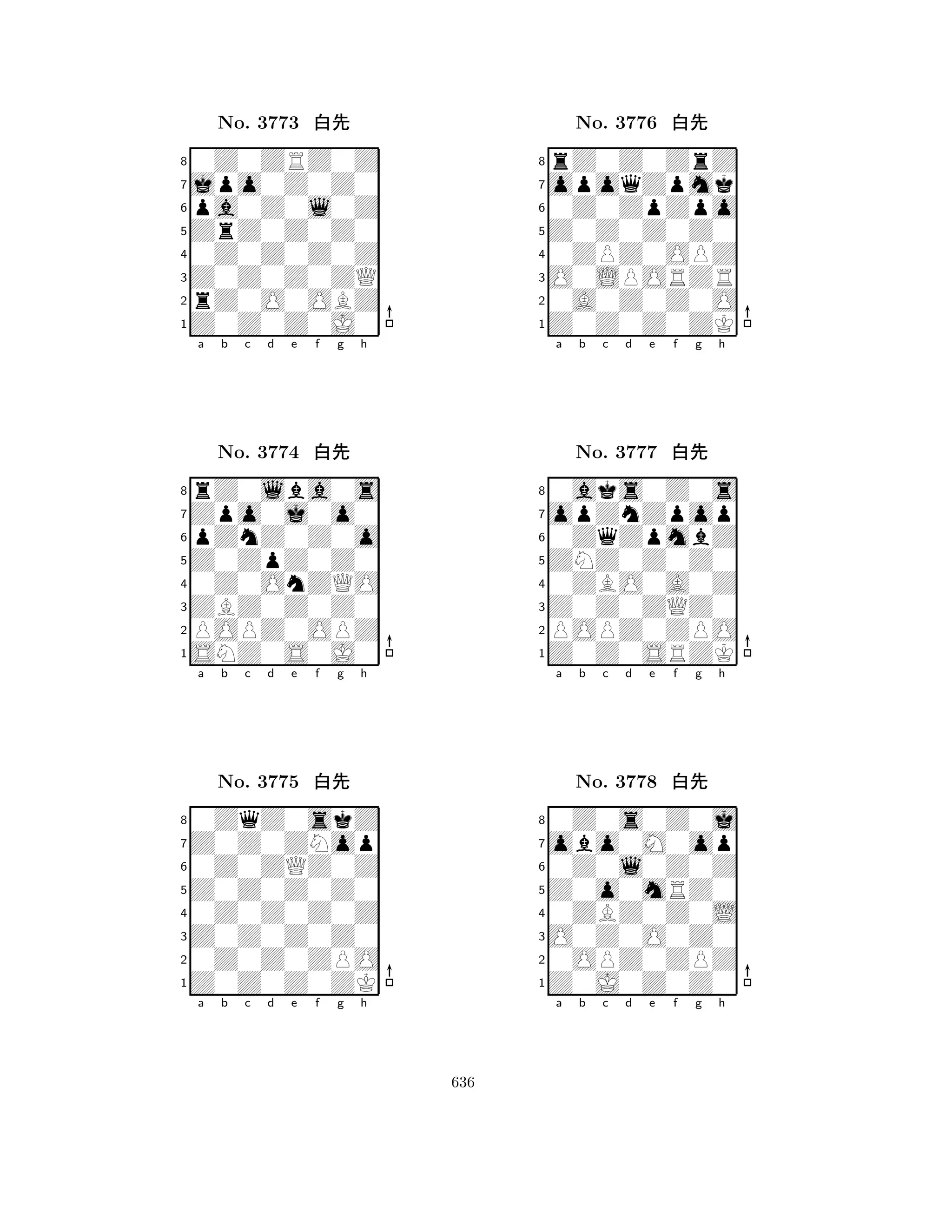 ZrZ0Z0Z0 
8Z0Z0Z0J0 
Z0Z0Z0ZQ 
rZ0O0OBZ 
0Z0Z0Z0Z 
0Z0ZRZ0Z 
jpo0Z0Z0 
pa0Z0l0Z 
No. 3773 xk 
7654321Zpo0j0o0 
rZ0lba0s 
a b c d e f g h 
pZnZ0Z0o 
Z0ZpZ0Z0 
No. 3774 xk 
80Z0OnZQO 
765SNZ0S0J0 
POPZ0OPZ 
ZBZ0Z0Z0 
4321Z0Z0ZNop 
0ZqZ0skZ 
a b c d e f g h 
0Z0ZQZ0Z 
Z0Z0Z0Z0 
No. 3775 xk 
80Z0Z0Z0Z 
765Z0Z0Z0ZK 
0Z0Z0ZPO 
Z0Z0Z0Z0 
4321a b c d e f g h 
Z0Z0Z0Z0 
8Z0Z0Z0ZK 
O0LPORZR 
0A0Z0Z0O 
0ZPZ0OPZ 
rZ0Z0ZrZ 
opoqZpmk 
0Z0ZpZpo 
No. 3776 xk 
7654321opZnZpop 
0aks0Z0s 
a b c d e f g h 
0ZqZpmbZ 
ZNZ0Z0Z0 
No. 3777 xk 
80ZBO0A0Z 
765Z0Z0SRZK 
POPZ0ZPO 
Z0Z0ZQZ0 
4321obo0M0op 
0Z0s0Z0j 
a b c d e f g h 
0Z0l0Z0Z 
Z0o0mRZ0 
No. 3778 xk 
80ZBZ0Z0L 
765Z0J0Z0Z0 
0OPZ0ZPZ 
O0Z0O0Z0 
4321a b c d e f g h 
636 
 