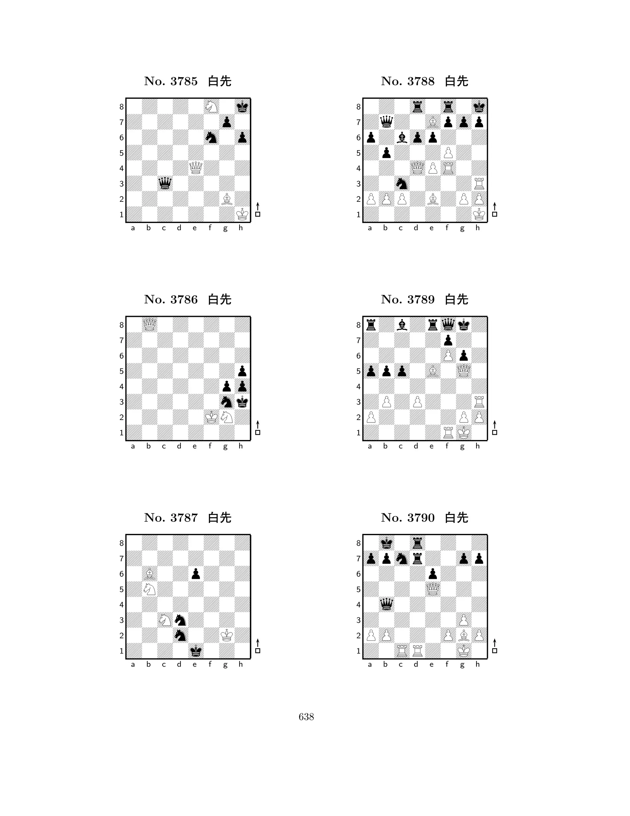 Z0Z0Z0Z0 
8Z0Z0Z0ZK 
Z0l0Z0Z0 
0Z0Z0ZBZ 
0Z0ZQZ0Z 
0Z0Z0M0j 
Z0Z0Z0o0 
0Z0Z0m0o 
No. 3785 xk 
7654321Z0Z0Z0Z0 
0L0Z0Z0Z 
a b c d e f g h 
0Z0Z0Z0Z 
Z0Z0Z0Zp 
No. 3786 xk 
80Z0Z0Zpo 
765Z0Z0Z0Z0 
0Z0Z0JNZ 
Z0Z0Z0mk 
4321Z0Z0Z0Z0 
0Z0Z0Z0Z 
a b c d e f g h 
0A0ZpZ0Z 
ZNZ0Z0Z0 
No. 3787 xk 
80Z0Z0Z0Z 
765Z0Z0j0Z0 
0Z0m0ZKZ 
Z0MnZ0Z0 
4321a b c d e f g h 
ZpZ0ZPZ0 
8Z0Z0Z0ZK 
Z0m0Z0ZR 
POPZBZPO 
0Z0LPS0Z 
0Z0s0s0j 
ZqZ0Apop 
pZbopZ0Z 
No. 3788 xk 
7654321Z0Z0ZpZ0 
rZbZrlkZ 
a b c d e f g h 
0Z0Z0OpZ 
opo0A0L0 
No. 3789 xk 
80Z0Z0Z0Z 
765Z0Z0ZRJ0 
PZ0Z0ZPO 
ZPZPZ0ZR 
4321opmrZ0op 
0j0s0Z0Z 
a b c d e f g h 
0Z0ZpZ0Z 
Z0Z0L0Z0 
No. 3790 xk 
80l0Z0Z0Z 
765Z0SRZ0J0 
PO0Z0OBO 
Z0Z0Z0O0 
4321a b c d e f g h 
638 
 