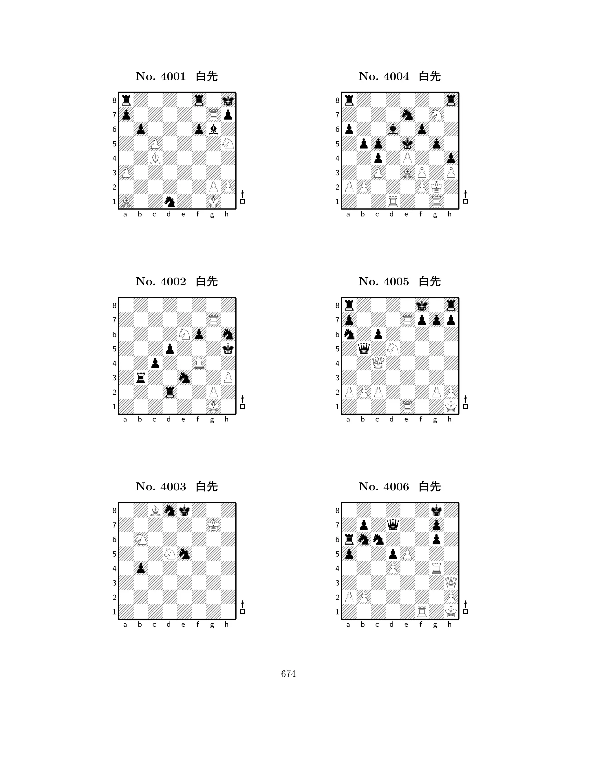 Z0O0Z0ZN 
8A0ZnZ0J0 
O0Z0Z0Z0 
0Z0Z0ZPO 
0ZBZ0Z0Z 
rZ0Z0s0j 
o0Z0Z0Sp 
0o0Z0obZ 
No. 4001 xk 
7654321Z0Z0Z0S0 
0Z0Z0Z0Z 
a b c d e f g h 
0Z0ZNo0m 
Z0ZpZ0Zk 
No. 4002 xk 
80ZpZ0S0Z 
765Z0Z0Z0J0 
0Z0s0ZPZ 
ZrZ0m0ZP 
4321Z0Z0Z0J0 
0ZBmkZ0Z 
a b c d e f g h 
0M0Z0Z0Z 
Z0ZNm0Z0 
No. 4003 xk 
80o0Z0Z0Z 
765Z0Z0Z0Z0 
0Z0Z0Z0Z 
Z0Z0Z0Z0 
4321a b c d e f g h 
Zpo0j0o0 
8Z0ZRZ0S0 
Z0O0APZP 
PO0Z0OKZ 
0ZpZPZ0o 
rZ0Z0Z0s 
Z0Z0m0M0 
pZ0a0o0Z 
No. 4004 xk 
7654321o0Z0Spop 
rZ0Z0j0s 
a b c d e f g h 
nZpZ0Z0Z 
ZqZNZ0Z0 
No. 4005 xk 
80ZQZ0Z0Z 
765Z0Z0S0ZK 
POPZ0ZPO 
Z0Z0Z0Z0 
4321ZpZqZ0o0 
0Z0Z0ZkZ 
a b c d e f g h 
rmnZ0ZpZ 
o0ZpO0Z0 
No. 4006 xk 
80Z0O0ZRZ 
765Z0Z0ZRZK 
PO0Z0Z0O 
Z0Z0Z0ZQ 
4321a b c d e f g h 
674 
 