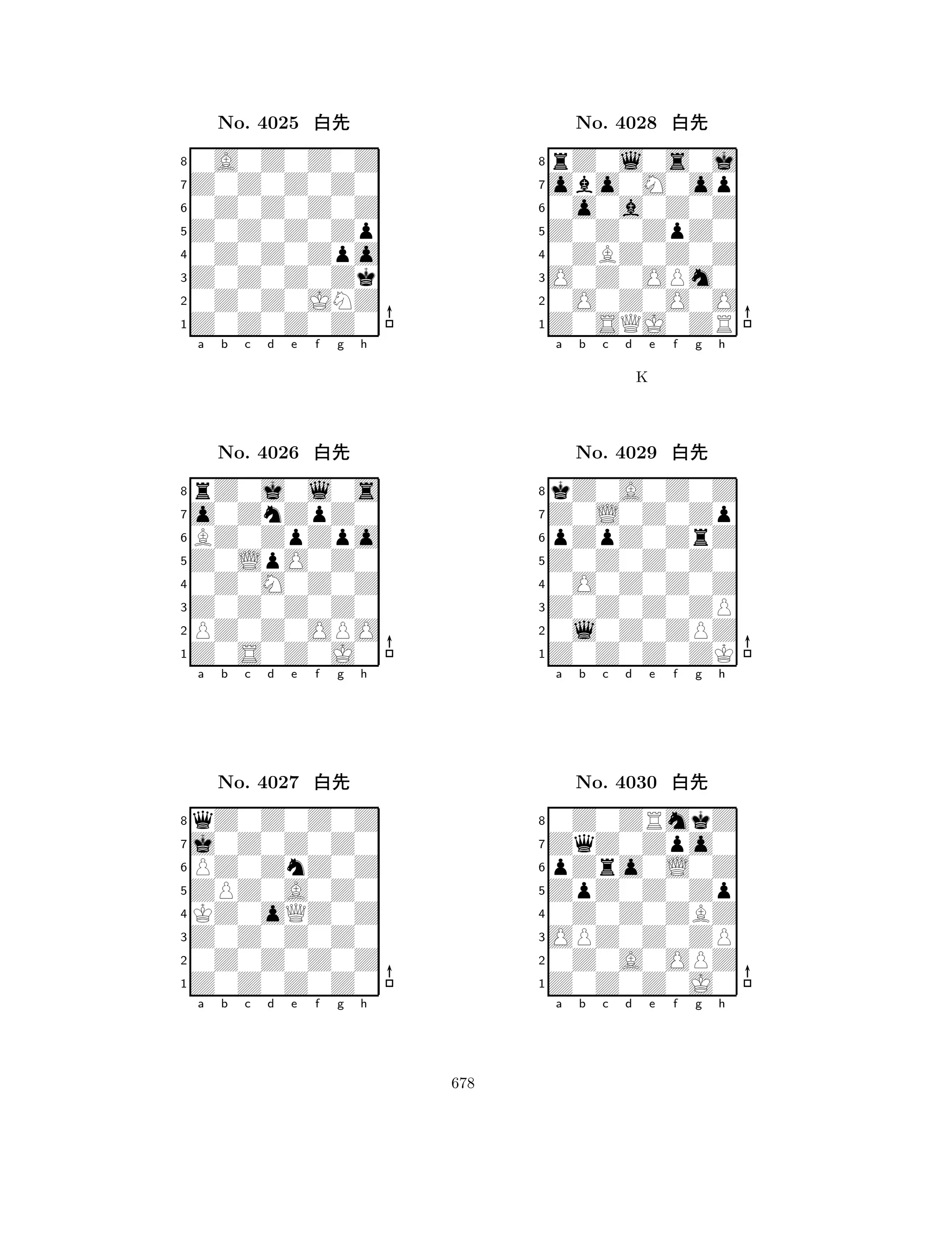 Z0Z0Z0Zp 
8Z0Z0Z0Z0 
Z0Z0Z0Zk 
0Z0Z0JNZ 
0Z0Z0Zpo 
0A0Z0Z0Z 
Z0Z0Z0Z0 
0Z0Z0Z0Z 
No. 4025 xk 
7654321o0ZnZpZ0 
rZ0j0l0s 
a b c d e f g h 
BZ0ZpZpo 
Z0LpO0Z0 
No. 4026 xk 
80Z0M0Z0Z 
765Z0S0Z0J0 
PZ0Z0OPO 
Z0Z0Z0Z0 
4321j0Z0Z0Z0 
qZ0Z0Z0Z 
a b c d e f g h 
PZ0ZnZ0Z 
ZPZ0A0Z0 
No. 4027 xk 
8KZ0oQZ0Z 
765Z0Z0Z0Z0 
0Z0Z0Z0Z 
Z0Z0Z0Z0 
4321a b c d e f g h 
Z0Z0ZpZ0 
8Z0SQJ0ZR 
O0Z0OPm0 
0O0Z0O0O 
0ZBZ0Z0Z 
rZ0l0s0j 
obo0M0op 
0o0a0Z0Z 
No. 4028 xk 
7654321Z0L0Z0Zp 
kZ0A0Z0Z 
a b c d e f g h 
pZpZ0ZrZ 
K 
Z0Z0Z0Z0 
No. 4029 xk 
80O0Z0Z0Z 
765Z0Z0Z0ZK 
0l0Z0ZPZ 
Z0Z0Z0ZP 
4321ZqZ0Zpo0 
0Z0ZRmkZ 
a b c d e f g h 
pZro0L0Z 
ZpZ0Z0Zp 
No. 4030 xk 
80Z0Z0ZBZ 
765Z0Z0Z0J0 
0Z0A0OPZ 
OPZ0Z0ZP 
4321a b c d e f g h 
678 
 