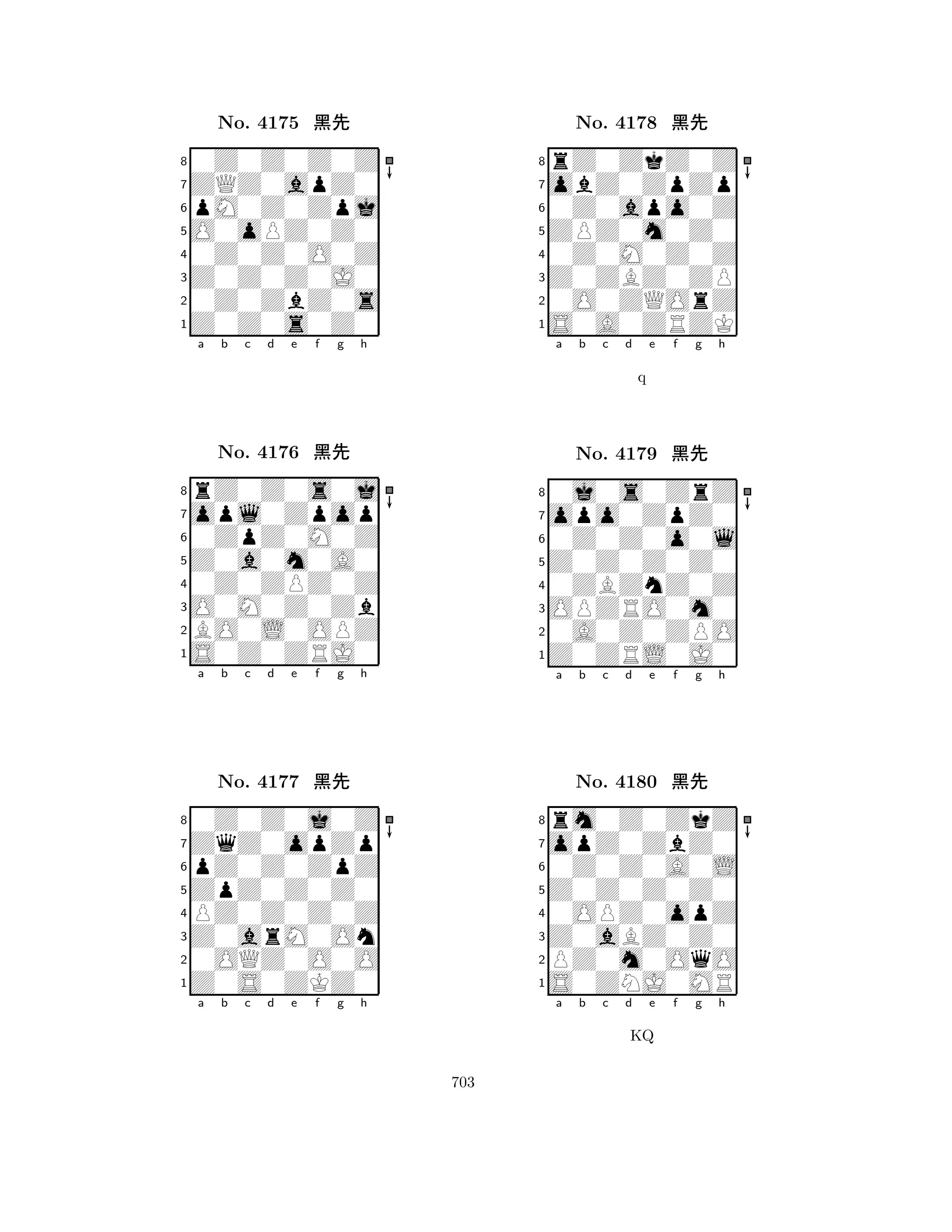 O0oPZ0Z0 
8Z0Z0s0Z0 
Z0Z0Z0J0 
0Z0ZbZ0s 
0Z0Z0O0Z 
0Z0Z0Z0Z 
ZQZ0apZ0 
pM0Z0Zpj 
No. 4175 çk 
7654321opl0Zpop 
rZ0Z0s0j 
a b c d e f g h 
0ZpZ0M0Z 
Z0a0m0A0 
No. 4176 çk 
80Z0ZPZ0Z 
765S0Z0ZRJ0 
BO0L0OPZ 
O0M0Z0Zb 
4321ZqZ0opZp 
0Z0Z0j0Z 
a b c d e f g h 
pZ0Z0ZpZ 
ZpZ0Z0Z0 
No. 4177 çk 
8PZ0Z0Z0Z 
765Z0S0ZKZ0 
0OQZ0O0O 
Z0arM0On 
4321a b c d e f g h 
ZPZ0m0Z0 
8S0A0ZRZK 
Z0ZBZ0ZP 
0O0ZQOrZ 
0Z0M0Z0Z 
rZ0ZkZ0Z 
obZ0ZpZp 
0Z0apo0Z 
No. 4178 çk 
7654321opo0ZpZ0 
0j0s0ZrZ 
a b c d e f g h 
0Z0Z0o0l 
q 
Z0Z0Z0Z0 
No. 4179 çk 
80ZBZnZ0Z 
765Z0ZRL0J0 
0A0Z0ZPO 
OPZRO0m0 
4321opZ0ZbZ0 
rm0Z0ZkZ 
a b c d e f g h 
0Z0Z0A0L 
Z0Z0Z0Z0 
No. 4180 çk 
80OPZ0opZ 
765S0ZNJ0MR 
PZ0m0OqO 
Z0aBZ0Z0 
4321a b c d e f g h 
KQ 
703 
 