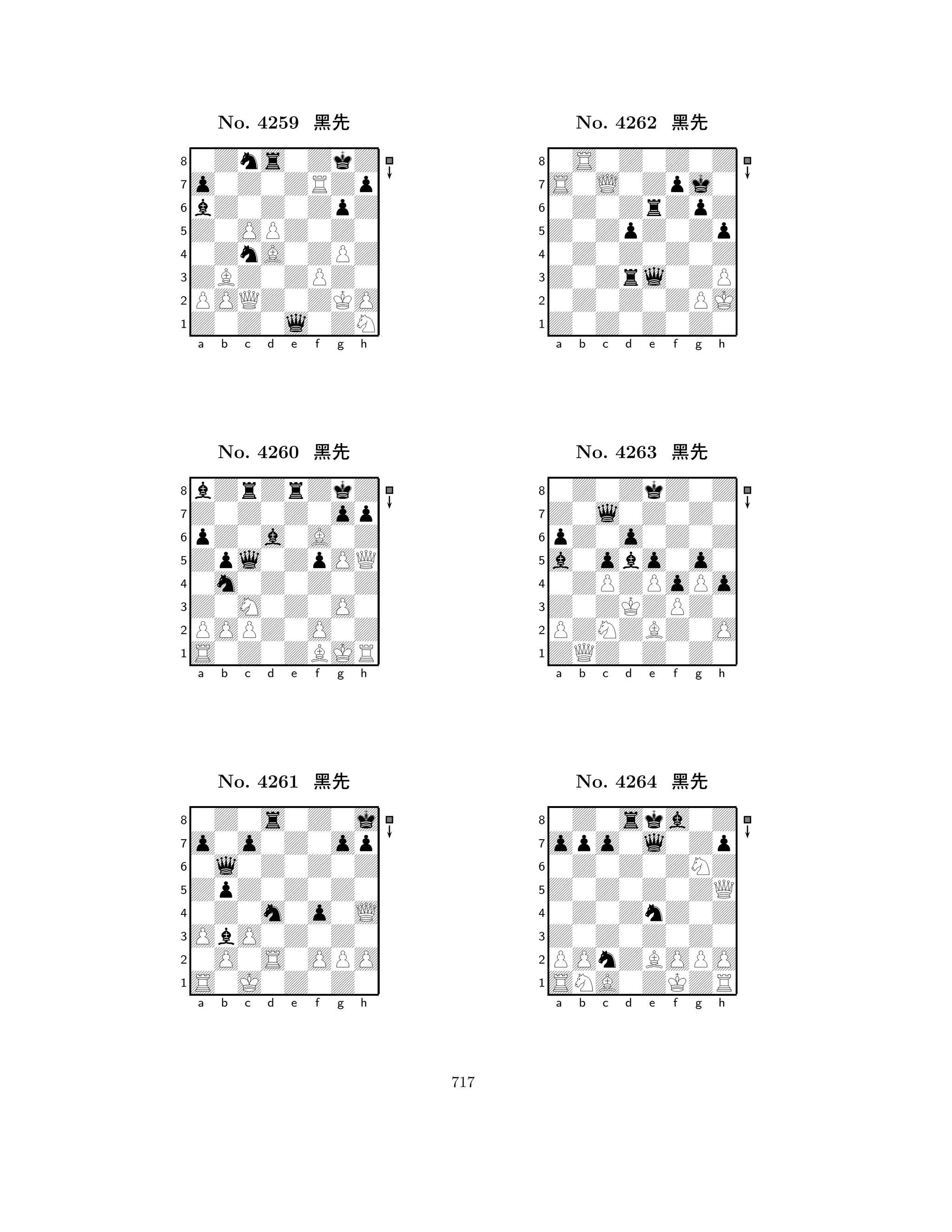 Z0OPZ0Z0 
8Z0Z0l0ZN 
ZBZ0ZPZ0 
POQZ0ZKO 
0ZnA0ZPZ 
0Zns0ZkZ 
o0Z0ZRZp 
bZ0Z0ZpZ 
No. 4259 çk 
7654321Z0Z0Z0op 
bZrZrZkZ 
a b c d e f g h 
pZ0a0A0Z 
Zpl0ZpOQ 
No. 4260 çk 
80m0Z0Z0Z 
765S0Z0ZBJR 
POPZ0O0Z 
Z0M0Z0O0 
4321o0o0Z0op 
0Z0s0Z0j 
a b c d e f g h 
0l0Z0Z0Z 
ZpZ0Z0Z0 
No. 4261 çk 
80Z0m0o0L 
765S0J0Z0Z0 
0O0S0OPO 
ObO0Z0Z0 
4321a b c d e f g h 
Z0ZpZ0Zp 
8Z0Z0Z0Z0 
Z0Zrl0ZP 
0Z0Z0ZPJ 
0Z0Z0Z0Z 
0S0Z0Z0Z 
S0L0Zpj0 
0Z0ZrZpZ 
No. 4262 çk 
7654321Z0l0Z0Z0 
0Z0ZkZ0Z 
a b c d e f g h 
pZ0o0Z0Z 
a0obo0o0 
No. 4263 çk 
80ZPZPoPo 
765ZQZ0Z0Z0 
PZNZBZ0O 
Z0ZKZPZ0 
4321opo0l0Zp 
0Z0ska0Z 
a b c d e f g h 
0Z0Z0ZNZ 
Z0Z0Z0ZQ 
No. 4264 çk 
80Z0ZnZ0Z 
765SNA0ZKZR 
POnZBOPO 
Z0Z0Z0Z0 
4321a b c d e f g h 
717 
 