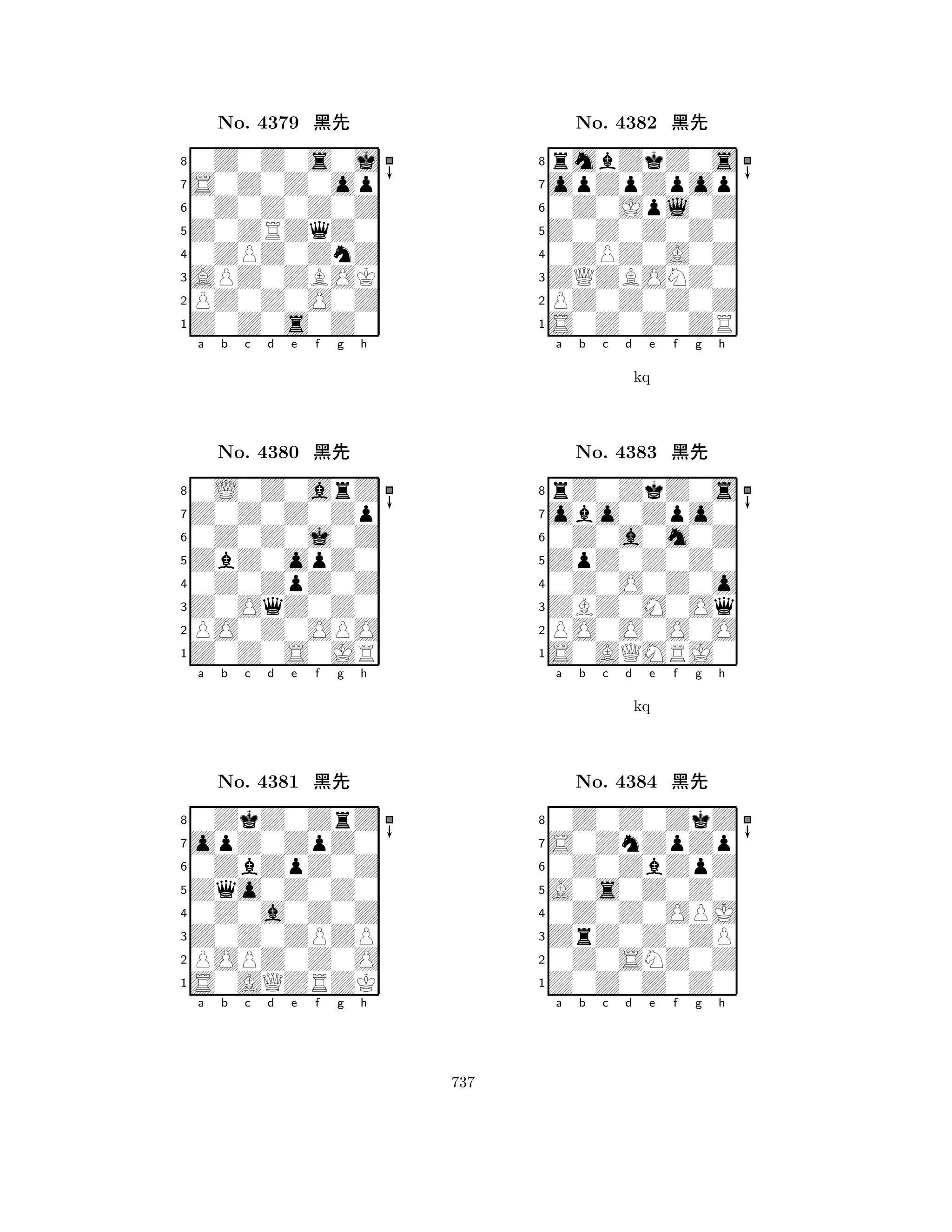 Z0ZRZqZ0 
8Z0Z0s0Z0 
APZ0ZBOK 
PZ0Z0O0Z 
0ZPZ0ZnZ 
0Z0Z0s0j 
S0Z0Z0op 
0Z0Z0Z0Z 
No. 4379 çk 
7654321Z0Z0Z0Zp 
0L0Z0arZ 
a b c d e f g h 
0Z0Z0j0Z 
ZbZ0opZ0 
No. 4380 çk 
80Z0ZpZ0Z 
765Z0Z0S0JR 
PO0Z0OPO 
Z0OqZ0Z0 
4321opZ0ZpZ0 
0ZkZ0ZrZ 
a b c d e f g h 
0ZbZpZ0Z 
Zqo0Z0Z0 
No. 4381 çk 
80Z0a0Z0Z 
765S0AQZRZK 
POPZ0Z0O 
Z0Z0ZPZP 
4321a b c d e f g h 
Z0Z0Z0Z0 
8S0Z0Z0ZR 
ZQZBONZ0 
PZ0Z0Z0Z 
0ZPZ0A0Z 
rmbZkZ0s 
opZpZpop 
0Z0Jpl0Z 
No. 4382 çk 
7654321obo0Zpo0 
rZ0ZkZ0s 
a b c d e f g h 
0Z0a0m0Z 
kq 
ZpZ0Z0Z0 
No. 4383 çk 
80Z0O0Z0o 
765S0AQMRJ0 
PO0O0O0O 
ZBZ0M0Oq 
4321S0ZnZpZp 
0Z0Z0ZkZ 
a b c d e f g h 
0Z0ZbZpZ 
kq 
A0s0Z0Z0 
No. 4384 çk 
80Z0Z0OPJ 
765Z0Z0Z0Z0 
0Z0SNZ0Z 
ZrZ0Z0ZP 
4321a b c d e f g h 
737 
 