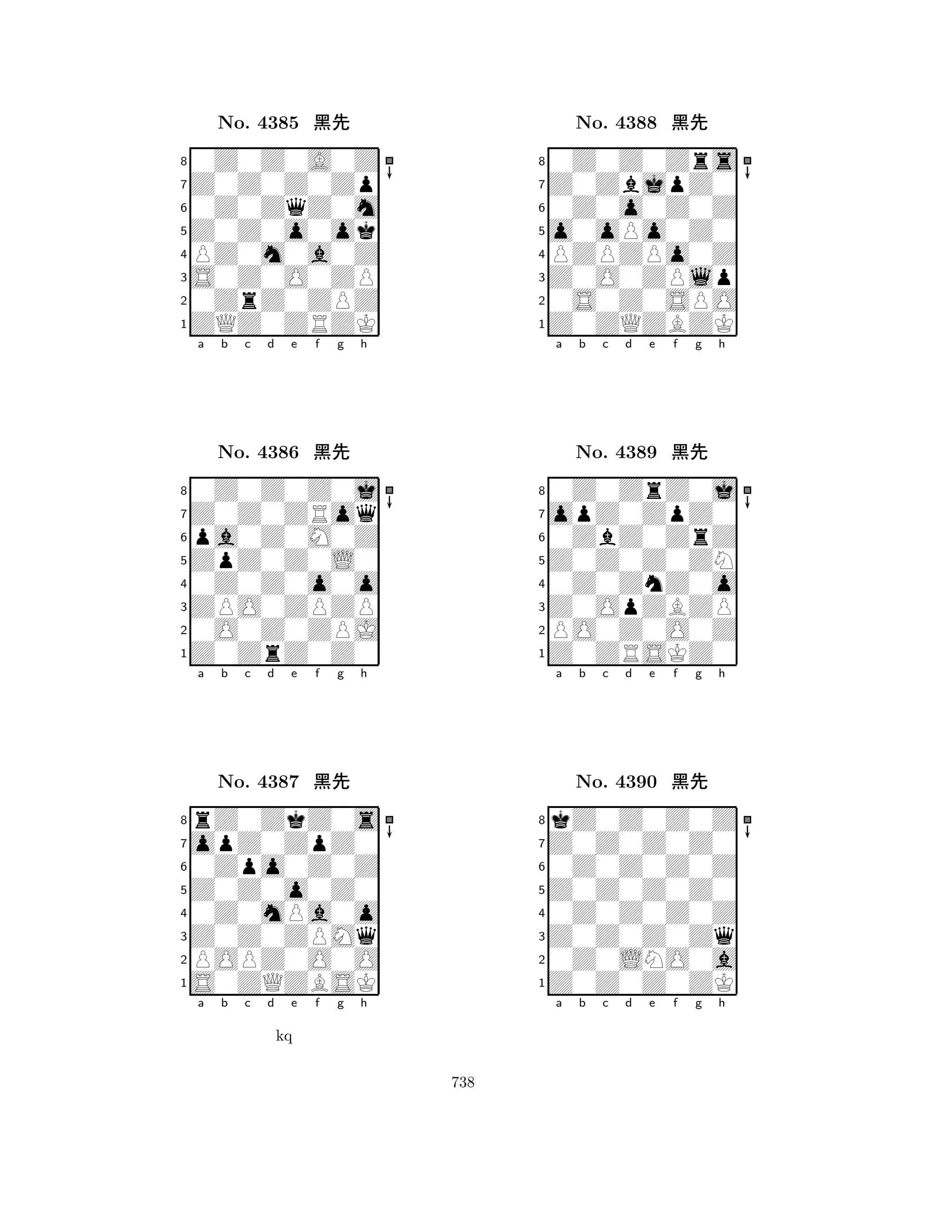 Z0Z0o0ok 
8ZQZ0ZRZK 
S0Z0O0ZP 
0ZrZ0ZPZ 
PZ0m0a0Z 
0Z0Z0A0Z 
Z0Z0Z0Zp 
0Z0ZqZ0m 
No. 4385 çk 
7654321Z0Z0ZRoq 
0Z0Z0Z0j 
a b c d e f g h 
pa0Z0M0Z 
ZpZ0Z0L0 
No. 4386 çk 
80Z0Z0o0o 
765Z0ZrZ0Z0 
0O0Z0ZPJ 
ZPO0ZPZP 
4321opZ0ZpZ0 
rZ0ZkZ0s 
a b c d e f g h 
0Zpo0Z0Z 
Z0Z0o0Z0 
No. 4387 çk 
80Z0mPa0o 
765S0ZQZBSK 
POPZ0O0O 
Z0Z0ZPMq 
4321a b c d e f g h 
kq 
o0oPo0Z0 
8Z0ZQZBZK 
Z0O0ZPlp 
0S0Z0SPO 
PZPZPo0Z 
0Z0Z0Zrs 
Z0ZbjpZ0 
0Z0o0Z0Z 
No. 4388 çk 
7654321opZ0ZpZ0 
0Z0ZrZ0j 
a b c d e f g h 
0ZbZ0ZrZ 
Z0Z0Z0ZN 
No. 4389 çk 
80Z0ZnZ0o 
765Z0ZRSKZ0 
PO0Z0O0Z 
Z0OpZBZP 
4321Z0Z0Z0Z0 
kZ0Z0Z0Z 
a b c d e f g h 
0Z0Z0Z0Z 
Z0Z0Z0Z0 
No. 4390 çk 
80Z0Z0Z0Z 
765Z0Z0Z0ZK 
0Z0LNO0a 
Z0Z0Z0Zq 
4321a b c d e f g h 
738 
 