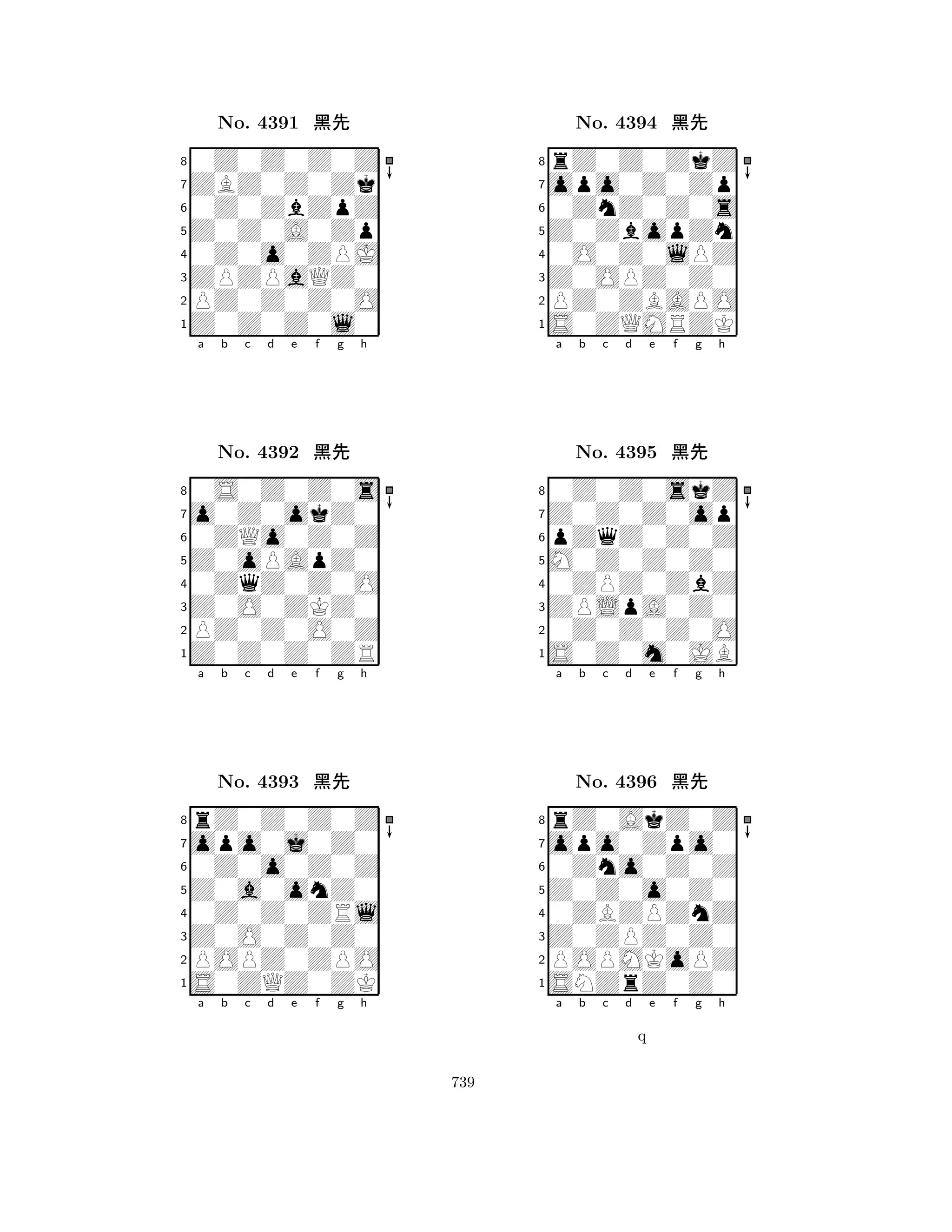 Z0Z0A0Zp 
8Z0Z0Z0l0 
ZPZPaQZ0 
PZ0Z0Z0O 
0Z0o0ZPJ 
0Z0Z0Z0Z 
ZBZ0Z0Zk 
0Z0ZbZpZ 
No. 4391 çk 
7654321o0Z0okZ0 
0S0Z0Z0s 
a b c d e f g h 
0ZQo0Z0Z 
Z0oPApZ0 
No. 4392 çk 
80ZqZ0Z0O 
765Z0Z0Z0ZR 
PZ0Z0O0Z 
Z0O0ZKZ0 
4321opo0j0Z0 
rZ0Z0Z0Z 
a b c d e f g h 
0Z0o0Z0Z 
Z0a0onZ0 
No. 4393 çk 
80Z0Z0ZRl 
765S0ZQZ0ZK 
POPZ0ZPO 
Z0O0Z0Z0 
4321a b c d e f g h 
Z0ZbopZn 
8S0ZQMRZK 
Z0OPZ0Z0 
PZ0ZBAPO 
0O0Z0lPZ 
rZ0Z0ZkZ 
opo0Z0Zp 
0ZnZ0Z0s 
No. 4394 çk 
7654321Z0Z0Z0op 
0Z0Z0skZ 
a b c d e f g h 
pZqZ0Z0Z 
M0Z0Z0Z0 
No. 4395 çk 
80ZPZ0ZbZ 
765S0Z0m0JB 
0Z0Z0Z0O 
ZPLpA0Z0 
4321opo0Zpo0 
rZ0AkZ0Z 
a b c d e f g h 
0Zno0Z0Z 
Z0Z0o0Z0 
No. 4396 çk 
80ZBZPZnZ 
765SNZrZ0Z0 
POPMKoPZ 
Z0ZPZ0Z0 
4321a b c d e f g h 
q 
739 
 