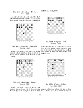 1.e4 e5 2.Nf3 Nf6 3.N×e5 N×e4 4.Qe2 Qe7 
5.Q×e4 d6 6.d4 f6 7.f4 d7 8.Bc4 f×e5 9.f×e5 
d×e5 10.O-O e×d4 11.Bf7+Kd8 12.Bg5 Nf6 
8rZbj0a0s 
7opo0lBop 
60Z0Z0m0Z 
5Z0Z0Z0A0 
40Z0oQZ0Z 
3Z0Z0Z0Z0 
2POPZ0ZPO 
1SNZ0ZRJ0 
No. 4521 Bernstein – N. N. 
Paris§1931 
QNBa b NBc Qd Ne Rf Bg +h 
NNKNN-1.e4 e5 2.f3 f6 3.×e5 d6 4.f3 ×e4 
5.d4 d5 6.d3 d6 7.c4 b48.f1 OO 
9.c×d5 ×d5 10.c2 e8 11.c3 ×c3 
12.b×c3 
8rmbZrZkZ 
7opo0Zpop 
60Z0Z0Z0Z 
5Z0ZqZ0Z0 
40a0O0Z0Z 
3Z0OBZNZ0 
2PZQZ0OPO 
1S0A0ZKZR 
No. 4522 Janowsky – Marshall 
Biarritz§1912 
BRNa b NNc d NNe f B-g Nh 
NB-No. 4523 Kopetzky – Engert 
BLeipzig§1942 
1.e4 e5 2.f3 f6 3.c3 b4 4.c4 OO 
5.d3 d5 6.e×d5 ×d5 7.OO ×c3 8.b×c3 ×c3 9.b1 c6 10.g5 h6 11.e4 d4 
12.Qh5 Na5 13.Bg5 Qe8 
8rZbZqskZ 
7opo0Zpo0 
60Z0Z0Z0o 
5m0Z0o0AQ 
40ZBaNZ0Z 
3Z0ZPZ0Z0 
2PZPZ0OPO 
1ZRZ0ZRJ0 
Ba b c d e f g h 
NQ-No. QN-NNB4524 N+Hellpern RBNBNQNB– Pick 
Vienna§1910 
QN1.e4 e5 2.f3 c6 3.d4 e×d4 4.c3 d×c3 5.c4 
c×b2 6.×b2 b47.c3 f6 8.e5 g4 
9.OO OO 10.d5 c5 11.h3 h6 12.d2 f5 13.f4 d6 14.ad1 d7 15.g4 e3 
16.h5 ×c4 
8rZ0l0skZ 
7opobZpop 
60Zno0Z0Z 
5Z0aNO0ZQ 
40ZnZ0Z0Z 
3Z0Z0ZNZP 
2PA0Z0OPZ 
1Z0ZRZRJ0 
BBNa b Nc d N-e f Ng h 
BNNo. 4525 White – Serfozo 
Corr.USA§1949 
1.e4 e5 2.f3 c6 3.c3 f6 4.b5 d4 
5.a4 c5 6.×e5 OO 7.f3 d5 8.×d4 
765 
 