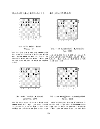 12.Be3 Bd6 13.Rad1 Rd8 14.Ne4 O-O 
80Z0s0skZ 
7ZpoqZpop 
6pZpa0Z0Z 
5Z0Z0o0Z0 
40Z0ZNZ0Z 
3Z0Z0AQZ0 
2POPZ0O0O 
1Z0ZRZRJ0 
Ba b c d e RBNN+QRNBNNo. 4546 -RNBWolf Bf g h 
QNNQ-NN– Haas 
Vienna§1911 
QR1.e4 e5 2.f3 c6 3.b5 f6 4.OO ×e4 
5.d4 d6 6.×c6 b×c6 7.d×e5 b7 8.c3 e7 9.d4 OO 10.e3 c5 11.f5 d6 
12.×e7×e7 13.d5 d8 14.h5 e8 
15.g5 ×e5 16.fe1 f6 17.f4 g6 18.h6 ×d5 
8rZbl0ZkZ 
7ono0Z0Zp 
60Z0o0opL 
5Z0orZ0A0 
40Z0Z0O0Z 
3Z0Z0Z0Z0 
2POPZ0ZPO 
1S0Z0S0J0 
-QBNa b Nc Bd e QNo. 4547 NJacobs Qf g h 
B– Karklins 
NNLone Pine§1974 
BR1.e4 e5 2.f3 c6 3.b5 a6 4.×c6 d×c6 
5.OO d6 6.c3 g4 7.d4 e×d4 8.c×d4 
OOO 9.e3 f5 10.e5 g6 11.c3 e7 
12.e2 h6 13.a4 f4 14.c1 ×d4 15.b3 
Rd3 16.Kh1 Nf5 17.B×f4 
80ZkZ0a0s 
7Zpo0Z0o0 
6pZpZ0Zqo 
5Z0Z0OnZ0 
4NZ0Z0AbZ 
3ZPZrZNZ0 
2PZ0ZQOPO 
1S0Z0ZRZK 
Na N+KNBb Nc Nd e BBf g h 
N-BQNo. 4548 Kuzmichev – Kruminsh 
NRiga§1961 
1.e4 e5 2.f3 c6 3.b5 a6 4.a4 f5 
5.c3 b5 6.b3 b4 7.d5 f×e4 8.h4 ×h4 
9.×c7d8 10.×a8 c5 11.OO f6 
12.h3 d4 13.c3 
8NZbj0Z0s 
7Z0ZpZ0op 
6pZ0Z0m0Z 
5Z0a0o0Z0 
40o0mpZ0l 
3ZBO0Z0ZP 
2PO0O0OPZ 
1S0AQZRJ0 
NNBa b QBNc Bd e f Ng Bh 
QRN--No. 4549 Bringman – Andrzejewski 
NToledo§1976 
B+K1.e4 e5 2.f3 c6 3.b5 a6 4.a4 d6 5.c3 
f5 6.d3 f6 7.g5 e7 8.bd2 OO 9.OO g4 10.×e7 ×e7 11.h3 f×e4 12.d×e4 f6 
13.e2 d7 14.ad1 h5 15.b3h8 
771 
 