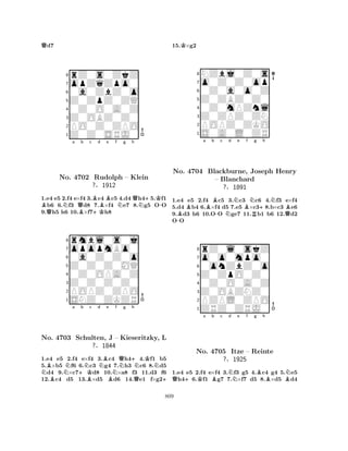 Qd7 
8rZ0s0ZkZ 
7opZqZpo0 
60a0ZbZ0o 
5Z0ZpZ0ZQ 
40Z0O0A0Z 
3Z0OBZ0Z0 
2PO0Z0ZPO 
1Z0Z0SRJ0 
BNa Qb c d e f g h 
QBB+KBNQN+K-No. 4702 Rudolph – Klein 
1.e4 e5 2.f4 e×f4 3.c4 c5 4.d4 h45.f1 b6 6.f3 d8 7.×f4 e7 8.g5 OO 
9.h5 h6 10.×f7h8 
Z0Z0Z0MQ 
0a0Z0Z0o 
opopmBo0 
rmbl0s0j 
?§1912 
876SNZ0ZKZR 
POPZ0ZPO 
Z0Z0Z0Z0 
0Z0OPA0Z 
54321NBNa +Kb Nc d NBe Nf g h 
No. BQ+NKN4703 Schulten, BBJ – Kieseritzky, ?§1844 
QL 
+ 
1.e4 e5 2.f4 e×f4 3.c4 h44.f1 b5 
5.×b5 f6 6.c3 g4 7.h3 c6 8.d5 d4 9.×c7d8 10.×a8 f3 11.d3 f6 
12.c4 d5 13.×d5 d6 14.e1 f×g215.K×g2 
8NZbj0Z0s 
7o0Z0Z0op 
60Z0a0o0Z 
5Z0ZBZ0Z0 
40Z0mPZnl 
3Z0ZPZ0ZN 
2POPZ0ZKO 
1S0A0L0ZR 
a b c d e f g h 
No. -BB4704 BBlackburne, – -NNBNJoseph R+NHenry 
Blanchard 
QB?§1891 
1.e4 e5 2.f4 c5 3.c3 c6 4.f3 e×f4 
5.d4 b4 6.×f4 d5 7.e5 ×c38.b×c3 e6 
9.d3 h6 10.OO ge7 11.b1 b6 12.d2 
OO 
8rZ0l0skZ 
7o0o0mpo0 
60onZbZ0o 
5Z0ZpO0Z0 
40Z0O0A0Z 
3Z0OBZNZ0 
2PZPL0ZPO 
1ZRZ0ZRJ0 
Q+Ka Bb c Nd e f g Bh 
BBNNo. 4705 Itze – Reinte 
?§1925 
1.e4 e5 2.f4 e×f4 3.f3 g5 4.c4 g4 5.e5 h46.f1 g7 7.×f7 d5 8.×d5 d4 
809 
 