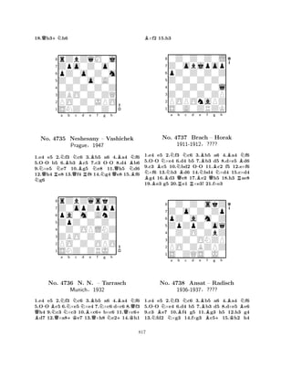 18.Qh3+Nh6 
8rZbZqM0j 
7Zpo0Z0o0 
6pZ0o0Z0m 
5Z0Z0o0A0 
40Z0Z0Z0Z 
3ZBO0Z0ZQ 
2PO0Z0JPO 
1SNZ0Z0Z0 
NNQ-NNa Bb c d e f g h 
No. 4735 RQNBRBNN-BBNNeshesany – Vashichek 
NPrague§1947 
QB1.e4 e5 2.f3 c6 3.b5 a6 4.a4 f6 
5.OO b5 6.b3 c5 7.c3 OO 8.d4 b6 
9.×e5 e7 10.g5 e8 11.h5 d6 
12.h4 e8 13.f4 f8 14.g4 e8 15.f6 g6 
8rZbZqskZ 
7Z0opZpop 
6pa0m0AnZ 
5ZpZ0Z0Z0 
40Z0OPLNZ 
3ZBO0Z0Z0 
2PO0Z0OPO 
1SNZ0ZRJ0 
B Q-BNo. Na QN4736 Nb Nc Nd Be +KBf Ng h 
BNN. N. Q– +Tarrasch 
Q+ Munich§1932 
N+K1.e4 e5 2.f3 c6 3.b5 a6 4.a4 f6 
5.OO c5 6.×e5 ×e4 7.×c6 d×c6 8.f3 h4 9.c3 ×c3 10.×c6b×c6 11.×c6d7 12.×a8e7 13.×h8 e214.h1 
B×f2 15.h3 
80Z0Z0Z0L 
7Z0objpop 
6pZ0Z0Z0Z 
5Z0Z0Z0Z0 
40Z0Z0Z0l 
3Z0Z0Z0ZP 
2POPOnaPZ 
1S0A0ZRZK 
-BNNa Nb Nc d BNNo. BN4737 QBBrach B-e NBf g h 
QBBN– BHorak 
1911-1912§???? 
NR1.e4 e5 2.f3 Rc6 R3.b5 a6 4.a4 f6 
5.OO ×e4 6.d4 b5 7.b3 d5 8.d×e5 d6 
9.c3 c5 10.bd2 OO 11.c2 f5 12.e×f6 ×f6 13.b3 d6 14.bd4 ×d4 15.c×d4 g4 16.d3 e8 17.e2 h5 18.h3 ae8 
19.e3 g5 20.e1 ×e3! 21.f×e3 
80Z0Z0skZ 
7Z0o0Z0Zp 
6pZ0a0m0Z 
5ZpZpZ0oq 
40Z0O0ZbZ 
3Z0Z0ONZP 
2PO0ZBZPZ 
1S0ZQS0J0 
-BNNa Bb Nc d e BBf g h 
NN+BKBNNo. 4738 Ansat – Radisch 
1936-1937§???? 
1.e4 e5 2.f3 c6 3.b5 a6 4.a4 f6 
5.OO ×e4 6.d4 b5 7.b3 d5 8.d×e5 e6 
9.c3 e7 10.f4 g5 11.g3 h5 12.h3 g4 
13.fd2 ×g3 14.f×g3 c515.h2 h4 
817 
 