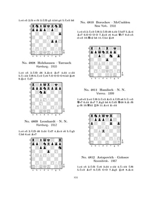 1.e4 e5 2.f4 e×f4 3.Nf3 g5 4.h4 g4 5.Ne5 h6 
8rmblkans 
7opopZpZ0 
60Z0Z0Z0o 
5Z0Z0M0Z0 
40Z0ZPopO 
3Z0Z0Z0Z0 
2POPO0ZPZ 
1SNAQJBZR 
RNNa Nb Nc Nd Be f -Bg h 
-R1.e4 e5 2.f3 d6 3.c4 e7 4.d4 e×d4 
5.×d4 f6 6.c3 c6 7.OO OO 8.h3 e8 
9.e1 d7 
8rZblrZkZ 
7oponapop 
60Zno0Z0Z 
5Z0Z0Z0Z0 
40ZBMPZ0Z 
3Z0M0Z0ZP 
2POPZ0OPZ 
1S0AQS0J0 
No. 4808 Holzhausen – Tarrasch 
Hamburg§1910 
1.e4 e5 2.Nf3 d6 3.d4 Nd7 4.Bc4 c6 5.Ng5 Nh6 6.a4 Be7 
rZblkZ0s 
a b c d e f g h 
opZnapop 
Z0Z0o0M0 
0Zpo0Z0m 
8Z0Z0Z0Z0 
PZBOPZ0Z 
760OPZ0OPO 
5SNAQJ0ZR 
4321No. 4809 Leonhardt – N. N. 
Hamburg§1912 
a b c d e f g h 
1.e4 e5 2.Nc3 Nf6 3.Nf3 d6 4.d4 Nbd7 5.Bc4 Be7 6.O-O O-O 7.Be3 c6 8.a4 Qc7 9.d×e5 
d×e5 10.Qe2 h6 11.Nh4 Re8 
8rZbZrZkZ 
7oplnapo0 
60ZpZ0m0o 
5Z0Z0o0Z0 
4PZBZPZ0M 
3Z0M0A0Z0 
20OPZQOPO 
1S0Z0ZRJ0 
No. 4810 Borochov – McCudden 
New York§1918 
QQBa NRb Bc Nd Be BBf Ng h 
QNB1.a3 e5 2.e4 f6 3.c3 c5 4.f3 a6 5.×e5 e7 6.d4 a7 7.g5 h6 8.d5 d8 9.×f6 
g×f6 10.h5 f8 11.c4 ×d4 
8rmblks0Z 
7ZpopZpZ0 
6pZ0Z0o0o 
5Z0ZNM0ZQ 
40ZBaPZ0Z 
3O0Z0Z0Z0 
20OPZ0OPO 
1S0Z0J0ZR 
No. 4811 Hamlisch – N. N. 
Vienna§1899 
NBNa b Nc d -e f Bg h 
RNBNNo. 4812 Astapovich – Golosov 
Novosibirsk§1967 
1.e4 e5 2.f3 c6 3.d4 e×d4 4.×d4 f6 
5.c3 e7 6.f5 OO 7.g5 e8 8.c4 
834 
 