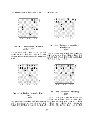 Bf5 19.Qb7 Qh4 20.Qc7 Ne2+21.Kh1 
80Z0Z0skZ 
7Z0L0Z0op 
60Z0Z0Z0Z 
5ZpZ0ZbZ0 
40a0Z0Znl 
3Z0Z0Z0Z0 
2PZPOnOPO 
1SNA0ZRZK 
RNBNa b NBc -d Be f Bg h 
-BRNNo. 4825 Kupreichik – Planinc 
1.e4 e5 2.f3 c6 3.b5 e7 4.OO f6 
5.e1 d6 6.c3 OO 7.d4 d7 8.h3 e8 
9.bd2 f8 10.c4 e×d4 11.c×d4 d5 12.b3 
d×e4 
Sombor§1970 
0ZnZ0m0Z 
Z0Z0Z0Z0 
opobZpop 
rZ0lrakZ 
876S0AQS0J0 
PO0M0OPZ 
ZBZ0ZNZP 
0Z0OpZ0Z 
54321a b c d e f g h 
B-KBNNQNBNBNNo. 4826 Boden, Samuel – BBird, 
B-Henry 
?§1873 
1.e4 e5 2.f3 c6 3.b5 d4 4.×d4 e×d4 
5.OO c5 6.c3 e7 7.d3 c6 8.c4 OO 
9.g5 h8 10.h5 f6 11.×f6 d5 12.×e7 
Q×e7 13.e×d5 
8rZbZ0s0j 
7opZ0l0op 
60ZpZ0Z0Z 
5Z0aPZ0ZQ 
40ZBo0Z0Z 
3Z0OPZ0Z0 
2PO0Z0OPO 
1SNZ0ZRJ0 
Ba b c d e f g h 
QN+KB-NNo. 4827 NNZaitsev, Timchenko 
RNBQNKQBAlexander +N– 
Q1.e4 e5 2.f3 c6 3.b5 d4 4.c4 b5 
5.×f7×f7 6.×d4 h4 7.f3f6 
8.×b5 c5 9.5c3 f8 10.d3 g8 11.g3 h5 12.OO g4 13.d1 
?§1956 
0Z0Z0Z0Z 
Z0a0o0Zq 
o0opZ0op 
rZbZ0skZ 
876SNANZRJ0 
POPZ0OPO 
Z0ZPZ0L0 
0Z0ZPZnZ 
54321NQNa Nb Nc QNo. + 4828 NNeukirch Q+Bd e NBf g Bh 
N+QQ– Mohring 
?§1957 
+ RKN-Q1.e4 e5 2.f3 c6 3.b5 f5 4.c3 f×e4 
5.×e4 d5 6.×e5 d×e4 7.×c6 d5 
8.c4 d6 9.×a7d7 10.×d7×d7 
11.h5g6 12.e5f7 13.b5 c6 
14.×h8 f6 15.c3 e8 16.OO d3 
838 
 