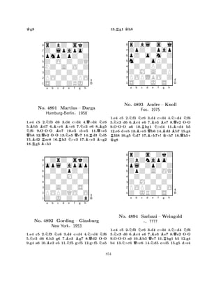 Kg8 
8rZbZ0skZ 
7Z0lpapo0 
6pmpZpZ0Z 
5Z0O0Z0ZQ 
4NZ0A0O0Z 
3Z0Z0Z0Z0 
2PO0Z0ZPO 
1S0Z0ZRJ0 
Na b c d e f g h 
QBBBQR-NB-RBNQNo. 4891 Martius – Darga 
Hamburg-BerlinN§Q1958 
BRBQNBN1.e4 Rc5 B2.f3 d6 3.d4 c×d4 4.×d4 c6 
5.b5 d7 6.×c6 ×c6 7.c3 e6 8.g5 f6 9.OOO e7 10.e5 d×e5 11.×e5 b8 12.e2 OO 13.e5 c7 14.d3 d5 
15.d2 ac8 16.h3 ×c3 17.×c3 ×g2 
18.g3 ×h1 
80ZrZ0skZ 
7opl0apop 
60Z0ZpZ0Z 
5Z0Z0M0Z0 
40Z0Z0Z0Z 
3Z0A0Z0S0 
2POPZQO0O 
1Z0J0Z0Zb 
NNa Bb Nc d BNe f Bg h 
NQNN-No. 4892 Gording – Ginsburg 
New York§1953 
1.e4 c5 2.f3 c6 3.d4 c×d4 4.×d4 f6 
5.c3 d6 6.h3 g6 7.e3 g7 8.d2 OO 
9.g4 a6 10.e2 e5 11.f5 g×f5 12.g×f5 a5 
13.Rg1 Kh8 
8rZbl0s0j 
7ZpZ0Zpap 
6pZ0o0m0Z 
5m0Z0oPZ0 
40Z0ZPZ0Z 
3Z0M0A0ZP 
2POPLBO0Z 
1S0Z0J0S0 
RN-Na NBb BNc No. 4893 Rd BQBe Nf +Bg h 
NQN-Andre – BKKnoll 
Fos§1975 
BQ+ 1.K e4 c5 2.f3 c6 3.d4 c×d4 4.×d4 f6 
5.c3 d6 6.c4 e6 7.e3 e7 8.e2 OO 
9.OOO a6 10.hg1 ×d4 11.×d4 b5 
12.e5 d×e5 13.×e5 b6 14.d3 b7 15.g4 fd8 16.g5 d7 17.×h7! ×h7 18.h5g8 
8rZ0s0ZkZ 
7ZbZnapo0 
6pl0ZpZ0Z 
5ZpZ0A0OQ 
40Z0Z0Z0Z 
3Z0M0Z0Z0 
2POPZ0O0O 
1Z0JRZ0S0 
N-Na Bb NBc d QBe f g h 
No. NQBNQN-4894 Sarbaai – Weingold 
R-§???? 
N1.e4 c5 2.f3 c6 3.d4 c×d4 4.×d4 f6 
5.c3 d6 6.c4 e6 7.e3 e7 8.e2 OO 
9.OOO a6 10.b3 c7 11.hg1 b5 12.g4 
b4 13.×c6 ×c6 14.d5 e×d5 15.g5 d×e4 
854 
 