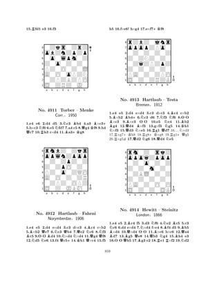15.Rfd1 e3 16.f3 
80Zks0ZrZ 
7obZnZpZp 
60o0lpm0Z 
5Z0o0Z0Z0 
4PZ0O0Z0L 
3A0O0oPZN 
20ZPZBZPO 
1S0ZRZ0J0 
QNRa b Nc d NBe +KBf g Qh 
KB+ 
No. 4911 Torber – Menke 
1.e4 e6 2.d4 d5 3.c3 b4 4.a3 ×c35.b×c3 f6 6.e5 fd7 7.a4 c5 8.g4 f8 9.h4 c7 10.h3 c×d4 11.a3g8 
§Z0ZpO0Z0 
0Z0ZpZ0Z 
oplnZpop 
rmbZ0Zks 
Corr.1950 
876S0Z0JBM0 
0ZPZ0OPZ 
A0O0Z0ZR 
PZ0o0ZQO 
54321Ba b c d e f g h 
NNo. N-QBNQNQ+NKQNBN4912 Hartlaub – Fahrni 
QNorymberdze§1906 
Q1.e4 e5 2.d4 e×d4 3.c3 d×c3 4.c4 c×b2 
5.×b2 e7 6.c3 b4 7.e2 c6 8.f3 c5 9.OO d4 10.×d4 ×d4 11.g4 f8 
12.d5 e6 13.f4 c514.h1 ×c4 15.f5 
h5 16.f×e6! h×g4 17.e×f7+Kf8 
8rZbZ0jns 
7opopZPo0 
60Z0Z0Z0Z 
5Z0ZNZ0Z0 
40ZqZPZpZ 
3Z0Z0Z0Z0 
2PA0Z0ZPO 
1S0Z0ZRZK 
NBBNo. BQa +b c 4913 NBNHartlaub -d e f RNg Nh 
QNB– Testa 
Bremen§1912 
NKB-1.e4 Re5 +K2.d4 Qe×d4 RN3.+Kc3 d×c3 QN4.Rc4 +Qc×b2 
5.×b2 b46.c3 d6 7.f3 f6 8.OO ×c3 9.×c3 OO 10.e5 e4 11.b2 g4 12.d4 ×f3 13.g×f3 g5 14.h1 ×f3 15.d3 ×e5 16.g1 d7 16. . .×d3 
17.×g7h8 18.g8×g8 19.g1g5 
20.×g5# 17.d2 g6 18.d4 e5 
8rm0Z0skZ 
7opoqZpop 
60Z0o0Z0Z 
5Z0Z0m0Z0 
40ZBL0Z0Z 
3Z0Z0Z0Z0 
2PA0Z0O0O 
1S0Z0Z0SK 
BNBQBa b Qc -No. QN4914 B-d Qe NHewitt Bf R– London§1866 
Ng NBh 
BBSteinitz 
RBNQ1.e4 e5 2.c4 f5 3.d3 f6 4.e2 c5 5.c3 c6 6.d4 e×d4 7.×d4 f×e4 8.f4 d5 9.b5 ×d4 10.×d4 OO 11.×c6 b×c6 12.a4 d7 13.g5 e8 14.b3 g4 15.h4 e3 
16.OO h5 17.g3 e2 18.e1 ×f2 19.d2 
859 
 