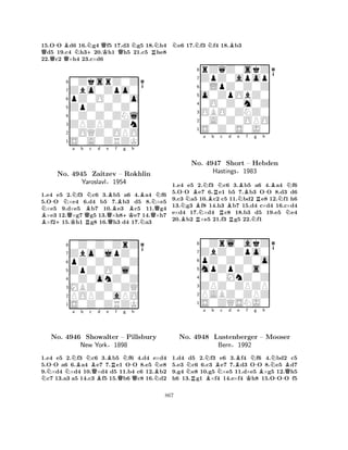 15.O-O Bd6 16.Ng4 Qf5 17.d3 Ng5 18.Nh4 Qd5 19.c4 Nh3+20.Kh1 Qh5 21.c5 Rhe8 
22.c2 Q×h4 23.c×d6 
80ZksrZ0Z 
7Zbo0Zpo0 
6pZ0O0Z0o 
5ZpZ0Z0Z0 
40Z0Z0ZNl 
3ZPZPZ0Zn 
20OQZ0OPO 
1S0A0ZRZK 
N-NNa b BNc d e B+QKBBf g No. 4945 Zaitzev – Rokhlin 
Bh 
BNYaroslavlQR§Q1954 
+KNQ1.e4 e5 2.f3 c6 3.b5 a6 4.a4 f6 
5.OO ×e4 6.d4 b5 7.b3 d5 8.×e5 ×e5 9.d×e5 b7 10.e3 c5 11.g4 ×e3 12.×g7 g5 13.×h8e7 14.×h7 ×f215.h1 g8 16.h3 d4 17.a3 
80Z0Z0ZrZ 
7Zbo0jpZ0 
6pZ0Z0Z0Z 
5ZpZ0O0l0 
40Z0onZ0Z 
3MBZ0Z0ZQ 
2POPZ0aPO 
1S0Z0ZRZK 
N-NNa Bb Nc BQd e BBRf Ng -h 
No. 4946 Showalter – Pillsbury 
BNNew York§1898 
QQN1.e4 e5 2.f3 c6 3.b5 f6 4.d4 e×d4 
5.OO a6 6.a4 e7 7.e1 OO 8.e5 e8 
9.×d4 ×d4 10.×d4 d5 11.b4 c6 12.b2 c7 13.a3 a5 14.c3 f5 15.b6 c8 16.d2 
Ne6 17.Nf3 Nf4 18.Bb3 
8rZqZ0skZ 
7ZpZ0apop 
60LpZ0Z0Z 
5o0ZpObZ0 
40O0Z0m0Z 
3OBO0ZNZ0 
20A0Z0OPO 
1S0Z0S0J0 
N-BNa No. BN4947 Bb RNc d e RBNBf g h 
-BNShort – Hebden 
RNHastings§1983 
N1.e4 Be5 R2.f3 c6 R3.b5 Na6 4.a4 f6 
5.OO e7 6.e1 b5 7.b3 OO 8.d3 d6 
9.c3 a5 10.c2 c5 11.bd2 e8 12.f1 h6 
13.g3 f8 14.h3 b7 15.d4 c×d4 16.c×d4 
e×d4 17.×d4 c8 18.b3 d5 19.e5 e4 
20.b2 ×e5 21.f3 g5 22.f1 
80Zrl0akZ 
7ZbZ0Zpo0 
6pZ0Z0Z0o 
5mpZpZ0s0 
40Z0MnZ0Z 
3ZPZ0ZPZP 
2PABZ0ZPZ 
1S0ZQSNJ0 
Na Nb BNc d Be f g h 
No. R4948 BN-BNBLustenberger – Mooser 
QBern§1992 
K-1.d4 d5 2.f3 e6 3.f4 f6 4.bd2 c5 
5.e3 c6 6.c3 e7 7.d3 OO 8.e5 d7 
9.g4 e8 10.g5 ×e5 11.d×e5 ×g5 12.h5 
h6 13.g1 ×f4 14.e×f4 h8 15.OOO f5 
867 
 