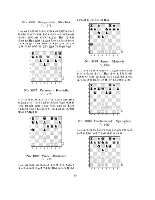 NBNo. BN4996 QNR-NGurgenidze ?KB-RNNRBNN– Simchak 
QRNB§1975 
R1.Re4 e6 2.Bf3 d5 3.Rc3 Rf6 4.e5fd7 5.d4 c5 
6.b5 c6 7.OO e7 8.e2 c×d4 9.e×d4 ×d4 10.×d4 OO 11.e1 c7 12.f4 b8 13.g4 d8 14.e3 c6 15.×c6 b×c6 
16.d3 g6 17.h4 h8 18.g5 e8 19.f3 f8 20.h5 b7 21.h3 g8 22.h×g6 f×g6 
8rZ0Z0Zrj 
7obl0a0Zp 
60ZpZpZpZ 
5Z0ZpO0A0 
40Z0Z0ZQZ 
3Z0ZBZ0ZR 
2POPZ0OPZ 
1S0Z0Z0J0 
QNBBQNa Bb Nc Bd -e +Nf Ng Bh 
NNBQ-No. 4997 Petersen – Rochelle 
Q1.e4 e6 2.d4 d5 3.e5 c5 4.c3 c6 5.f3 b6 
6.e2 c×d4 7.c×d4 b48.c3 ge7 9.OO f5 10.f4 d7 11.a3 e3 12.f×e3 ×c3 
13.b×c3 a5 14.g5 OO 15.d3 g6 16.f3 d8 17.g3 f6 
m0ZpO0M0 
0Z0ZpopZ 
opZbZ0Zp 
rZ0l0skZ 
?§1976 
876S0Z0ZRJ0 
0Z0Z0ZPO 
O0OBO0L0 
0Z0O0A0Z 
54321BBa Nb c d Be f QNg h 
N-QNo. 4998 Wolk – Bukrejev 
?§1936 
1.e4 e6 2.d4 d5 3.e5 c5 4.f3 c6 5.d×c5 ×c5 6.d3 ge7 7.f4 b6 8.OO ×b2 
9.Nbd2 O-O 10.Nb3 Qa3 
8rZbZ0skZ 
7opZ0mpop 
60ZnZpZ0Z 
5Z0apO0Z0 
40Z0Z0A0Z 
3lNZBZNZ0 
2PZPZ0OPO 
1S0ZQZRJ0 
N-N-a b BNc NBd QQe Nf BNg NBh 
N+NBB1.e4 e6 2.d4 d5 3.d2 b6 4.gf3 f6 5.d3 
d×e4 6.×e4 b7 7.e2 e7 8.f4 bd7 
9.OOO d5 10.d2 b4 11.×b4 ×b4 
12.e5 OO 13.×d7 ×d7 14.f6! g×f6 
8rZ0Z0skZ 
7oboqZpZp 
60o0Zpo0Z 
5Z0Z0Z0Z0 
40a0O0Z0Z 
3Z0ZBZ0Z0 
2POPZQOPO 
1Z0JRZ0ZR 
No. 4999 Jansa – Marovic 
?§1974 
1.e4 e6 2.d4 d5 3.Nd2 Nc6 4.Ngf3 Nf6 5.e5 Nd7 6.Nb3 Be7 7.Bd3 O-O 8.h4 f6 
opona0op 
rZbl0skZ 
a b c d e f g h 
Z0ZpO0Z0 
0ZnZpo0Z 
8ZNZBZNZ0 
0Z0O0Z0O 
76POPZ0OPZ 
5S0AQJ0ZR 
4321No. 5000 Machatschek – Springhot 
?§1962 
a b c d e f g h 
879 
 