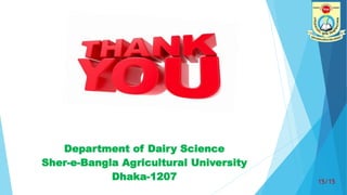 15/15
Department of Dairy Science
Sher-e-Bangla Agricultural University
Dhaka-1207
 