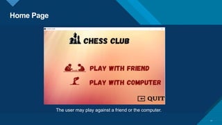 Home Page
11
The user may play against a friend or the computer.
 