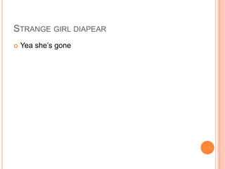 STRANGE GIRL DIAPEAR


Yea she‟s gone

 