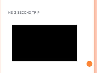 THE 3 SECOND TRIP

 