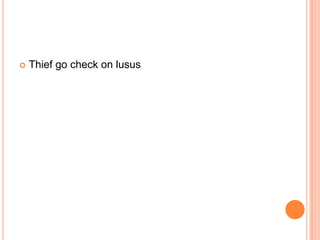 

Thief go check on lusus

 