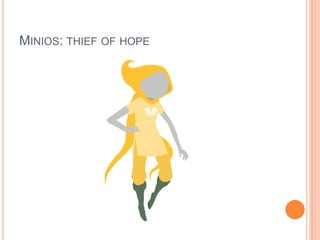 MINIOS: THIEF OF HOPE

 