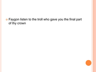 

Faygon listen to the troll who gave you the final part
of thy crown

 