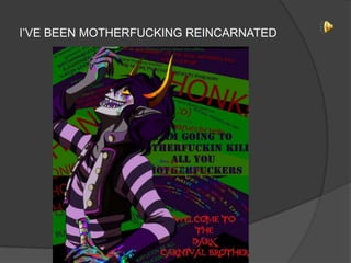 I‟VE BEEN MOTHERFUCKING REINCARNATED

 