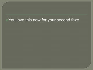  You

love this now for your second faze

 