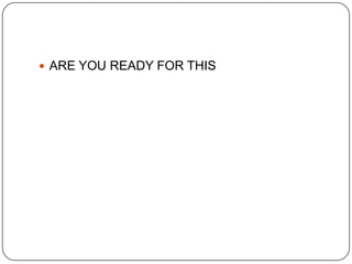  ARE YOU READY FOR THIS

 