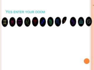 YES ENTER YOUR DOOM

 