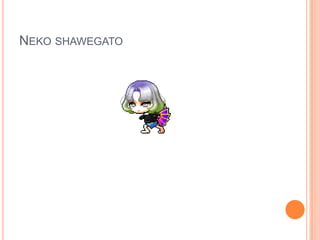NEKO SHAWEGATO

 