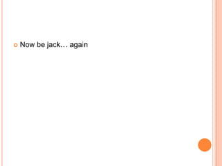 

Now be jack… again

 