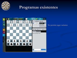 Programas existentes


              No permite jugar variantes
 