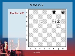 Mate in 2
Problem #21
Page 106
 