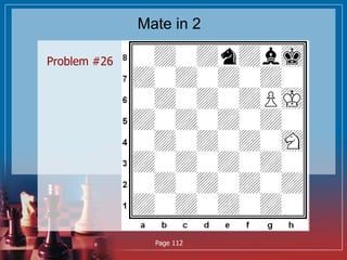 Mate in 2
Problem #26
Page 112
 