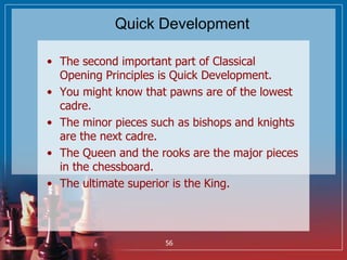 Quick Development
• The second important part of Classical
Opening Principles is Quick Development.
• You might know that ...