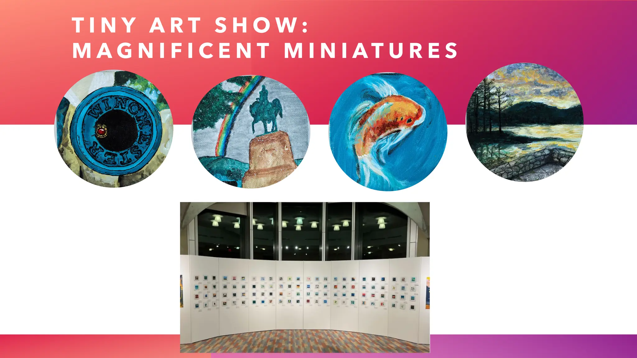 T I N Y A R T S H O W :
M A G N I F I C E N T M I N I A T U R E S
 