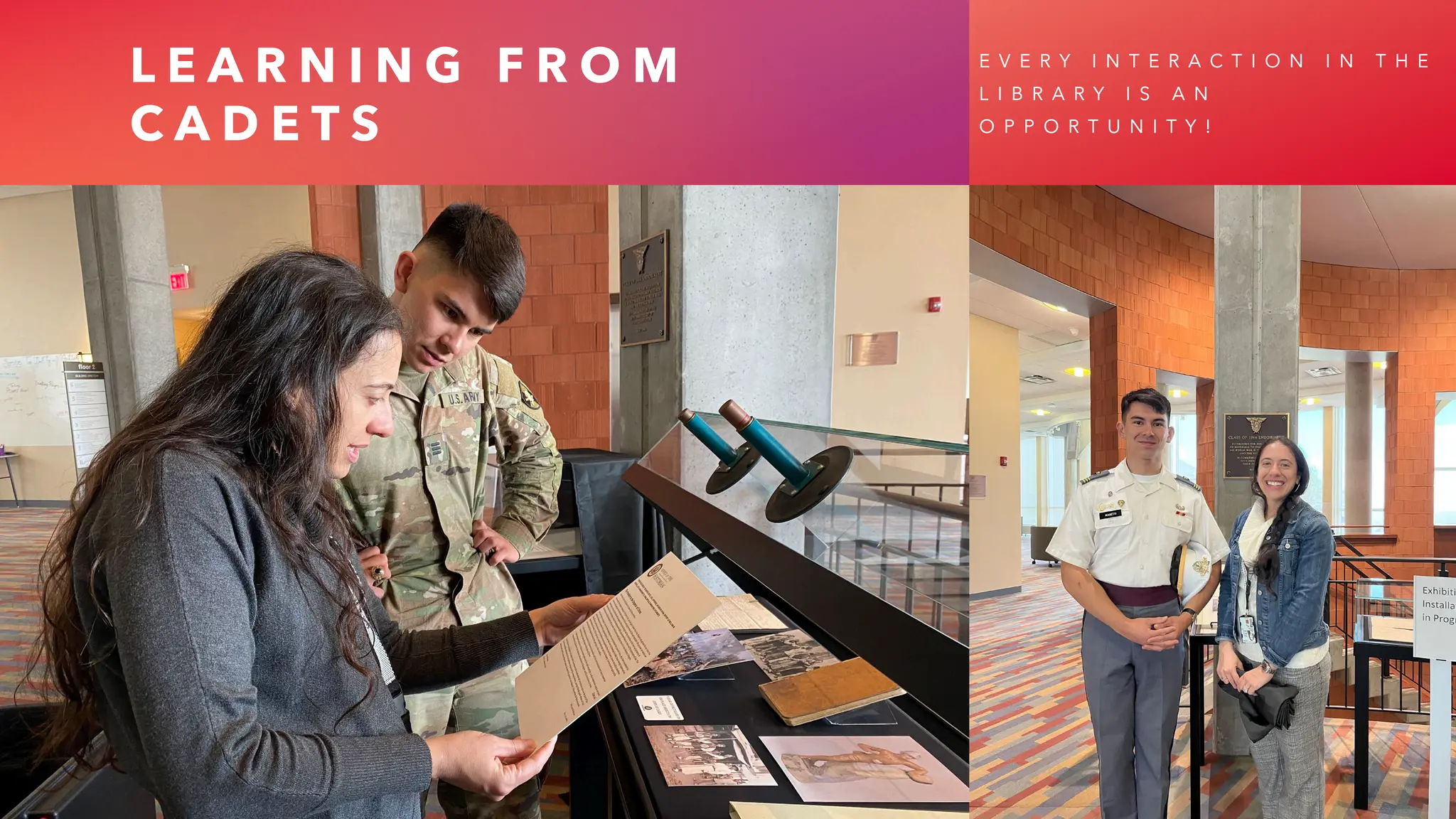 L E A R N I N G F R O M
C A D E T S
E V E R Y I N T E R A C T I O N I N T H E
L I B R A R Y I S A N
O P P O R T U N I T Y !
 
