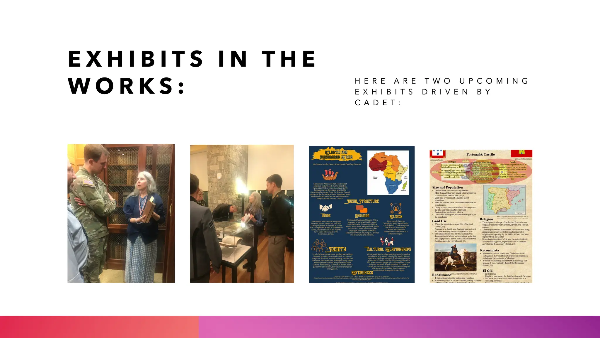 E X H I B I T S I N T H E
W O R K S : H E R E A R E T W O U P C O M I N G
E X H I B I T S D R I V E N B Y
C A D E T :
 