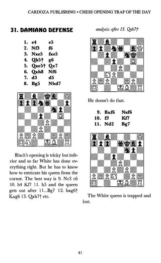 BRUCE ALBERSTON
32. DAMIANO DEFENSE
1. e4 e5
2. N£3 f6
3. Nxe5 Qe7
Better than taking the knight,
3...fxe5? 4. Q
h5t, etc....